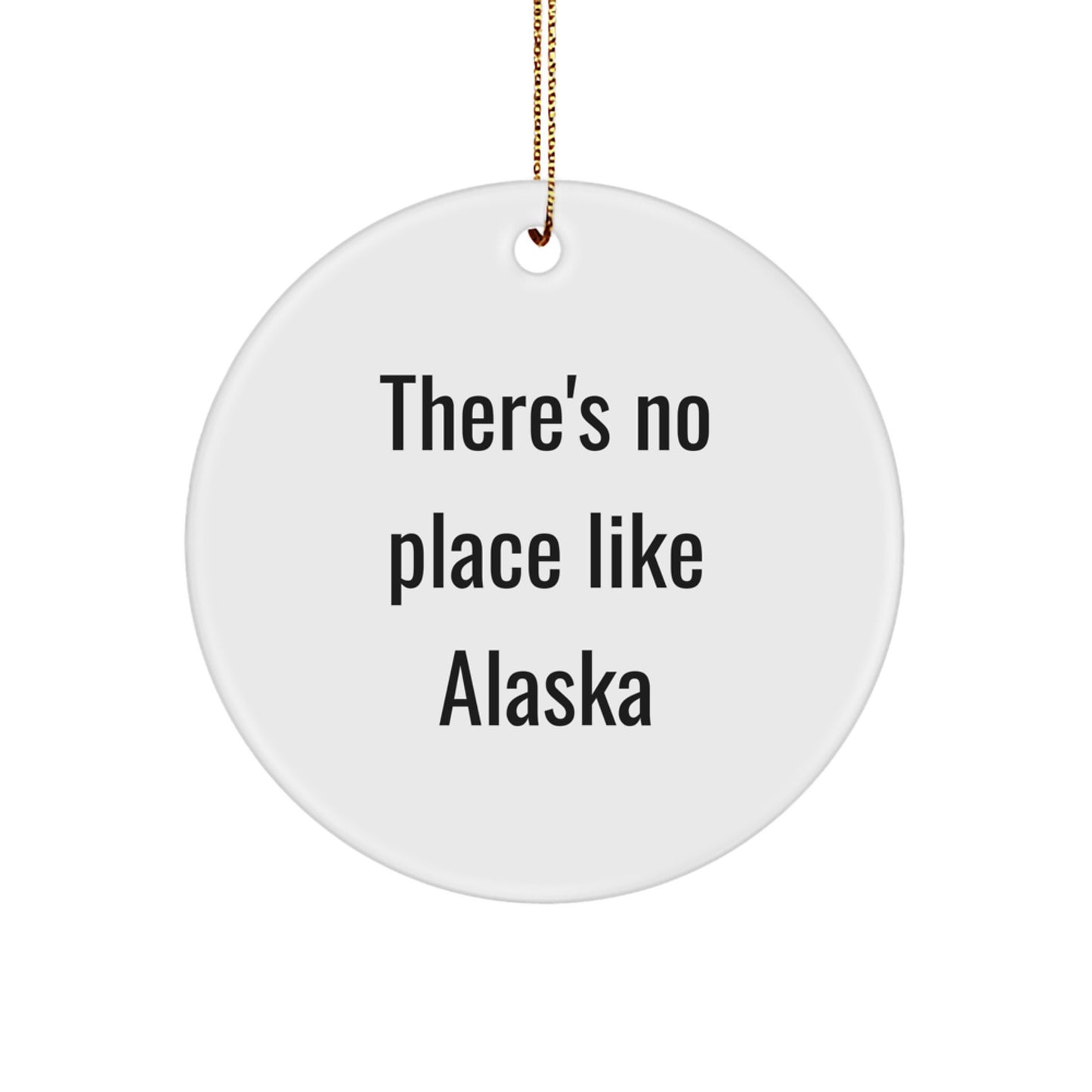 Alaska Circle Ornament, 'There's No Place Like Alaska' Funny Quote, Gifts from Family, for Alaska Enthusiasts, Christmas Unique Gifts - Image 1
