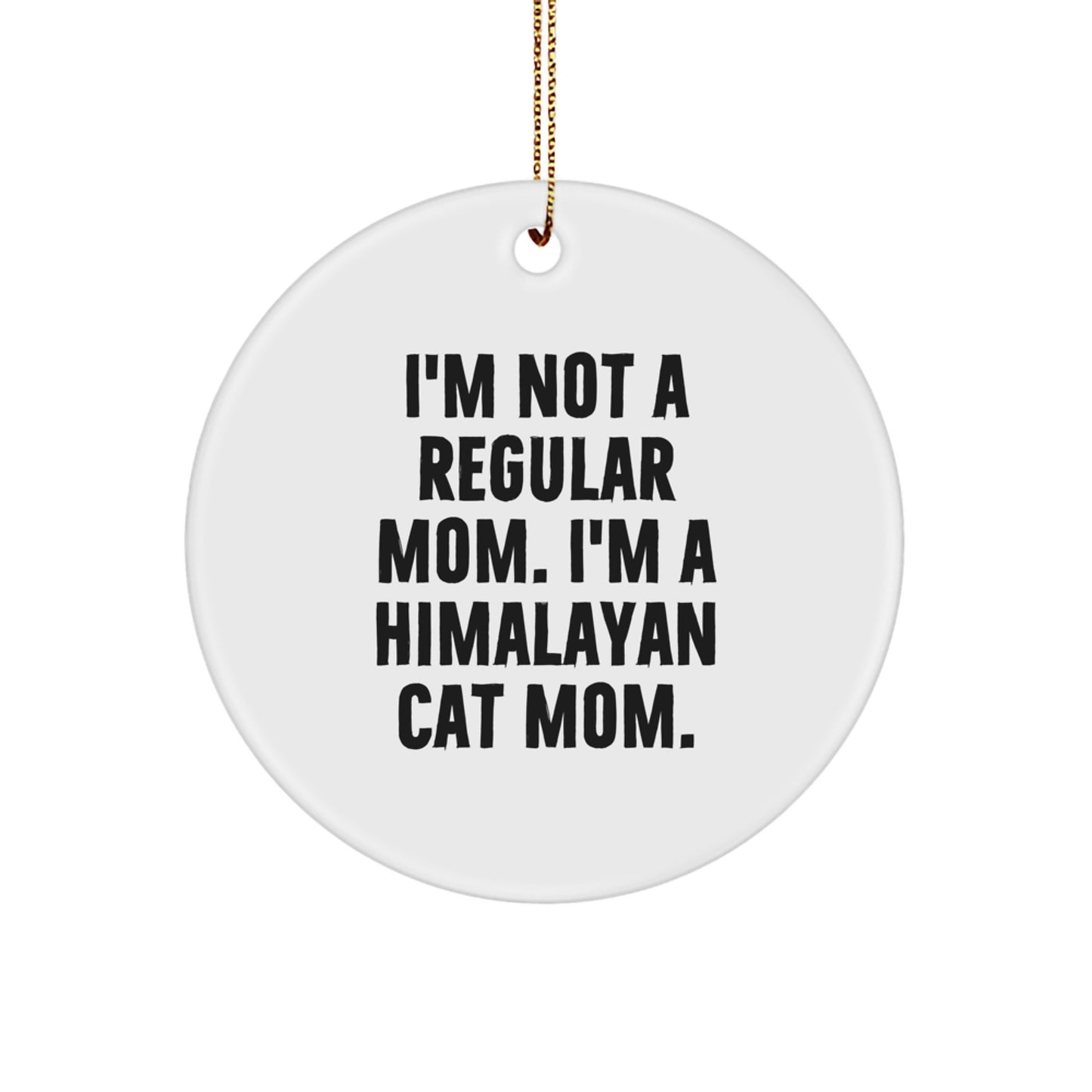 Himalayan Cat Mom Funny Gifts from Friends for Himalayan Cat Circle Ornament, I'm Not A Regular Mom. I'm A Himalayan Cat Mom., White Color, Christmas Unique Treasures - Image 1