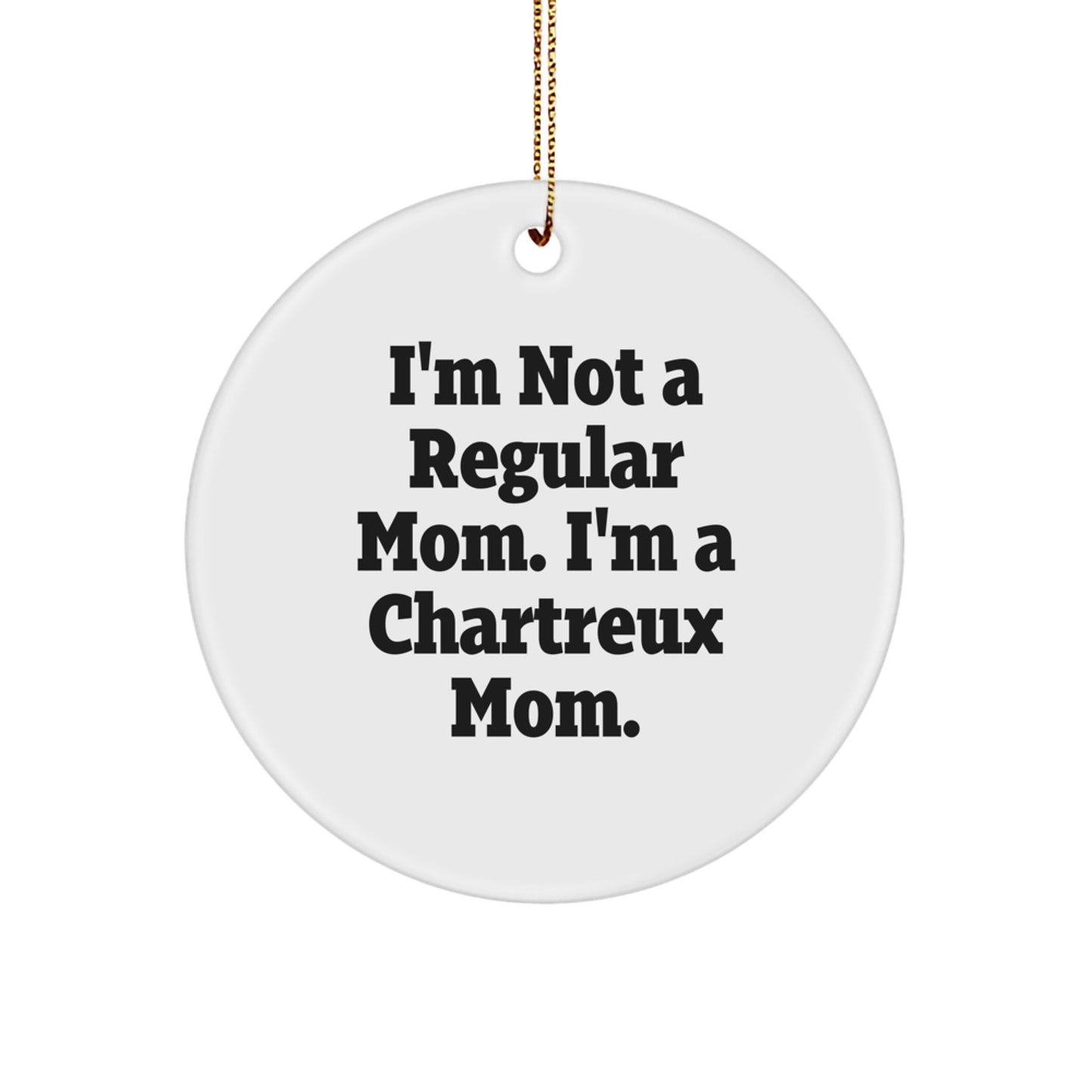 Chartreux Cat Mom Funny Gifts from Friends - Circle Ornament for Chartreux Cat Lovers, Christmas Unique Gifts for Women, Men, Family, Home Decor, Inspirational Quote - Image 1