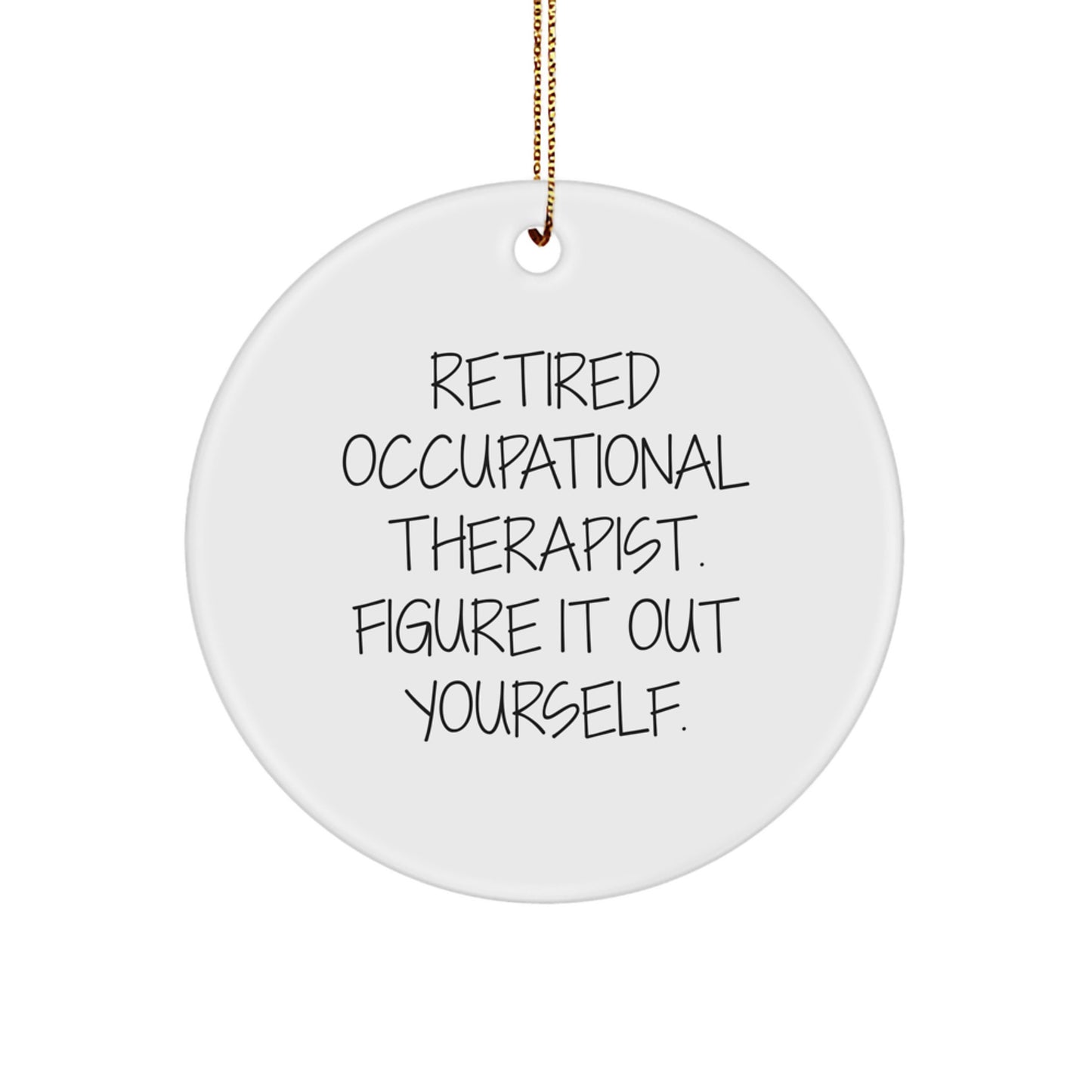 Occupational Therapist Gifts from Friends, Christmas Unique Gifts for Occupational Therapist, Figure It Out Yourself Quote Circle Ornament, Gifts for Occupational Therapist - Image 1