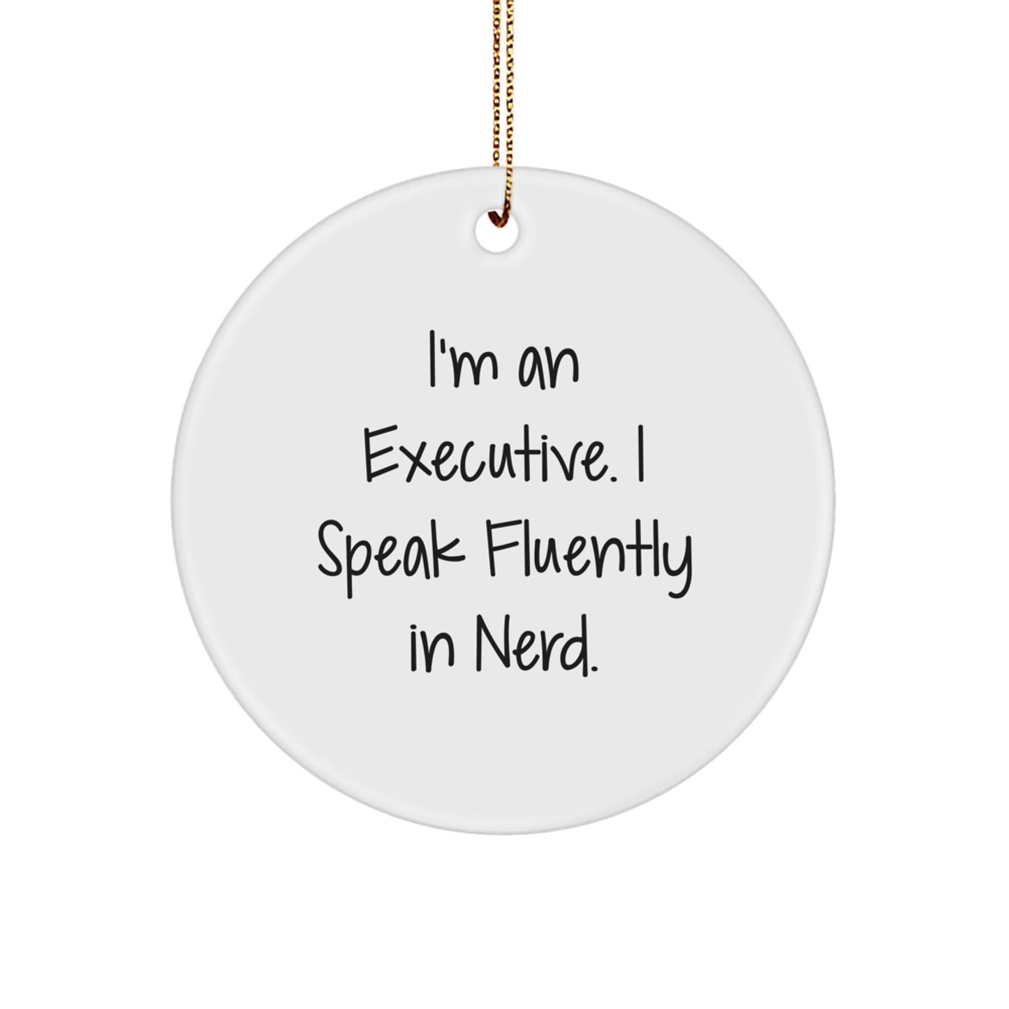 Executive Circle Ornaments with Funny Quote I'm An Executive. I Speak Fluently In genius. Gifts from Men to Executive Friends and Family - Image 1