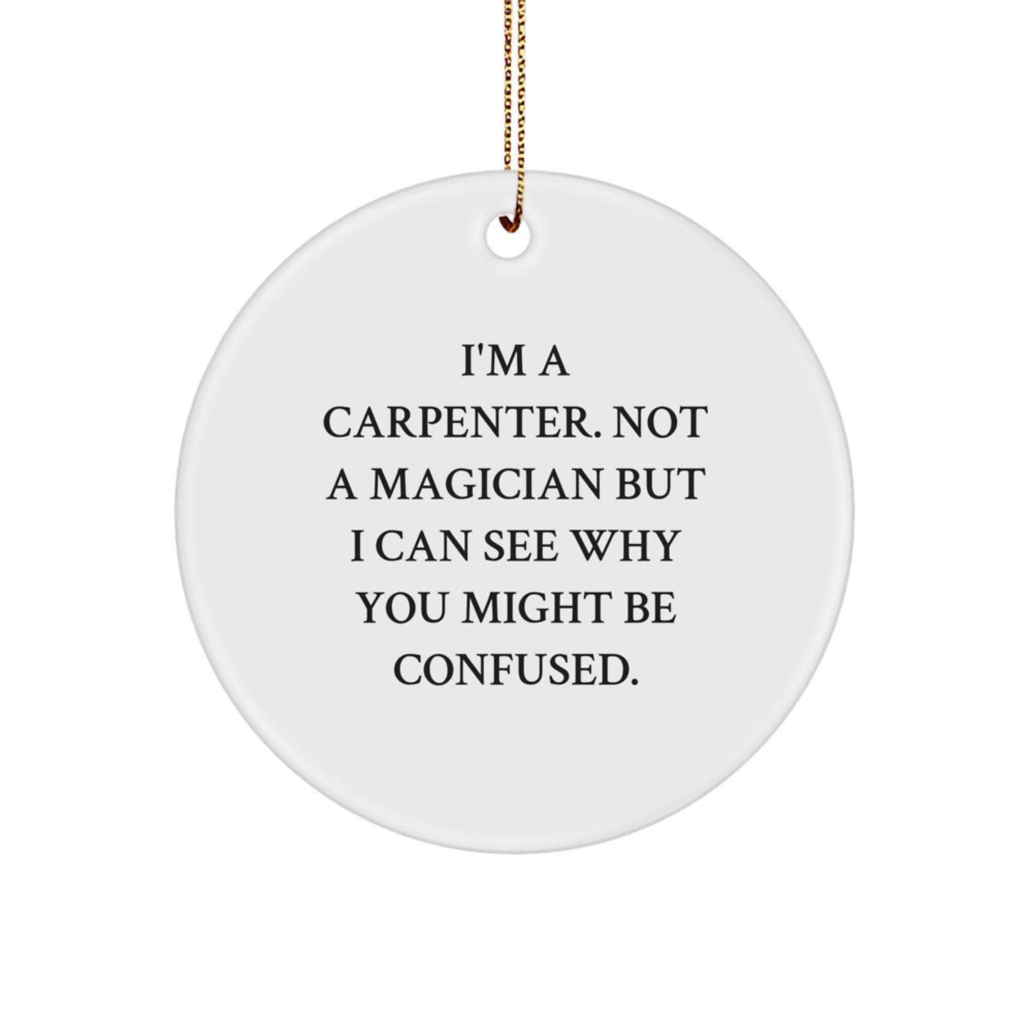 Carpenter Gifts Funny Circle Ornament Gifts from Men to Family, I'm A Carpenter, Not A Magician, Christmas Unique - Image 1