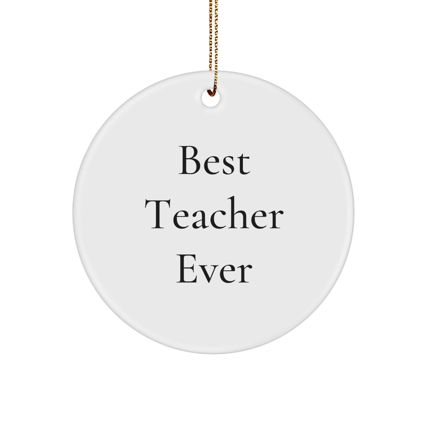 Funny Teacher Gifts from Friends - Best Teacher Ever Circle Ornament for Christmas - Image 1