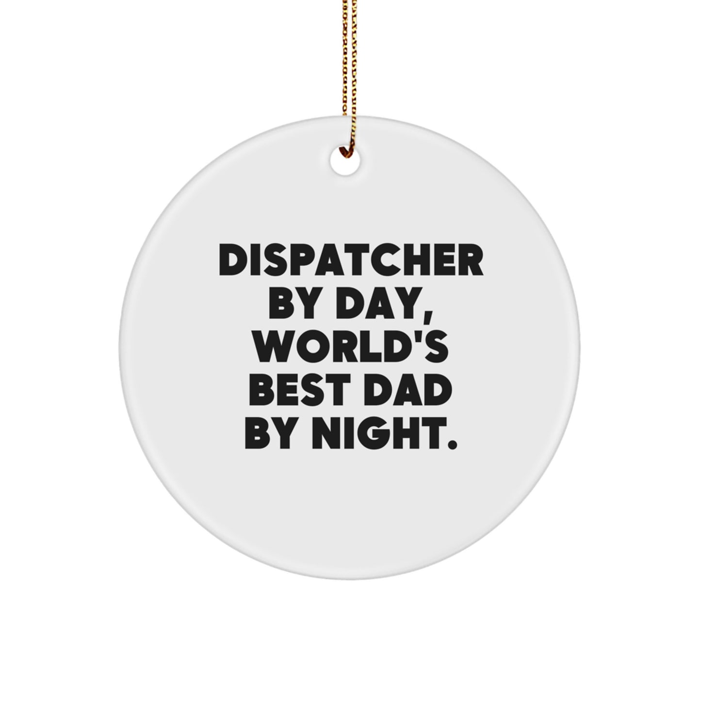 Dispatcher Gifts, Circle Ornament, 'Dispatcher By Day, World's Best Dad By Night' Quote, Christmas Unique Gifts from Men, Family - Image 1