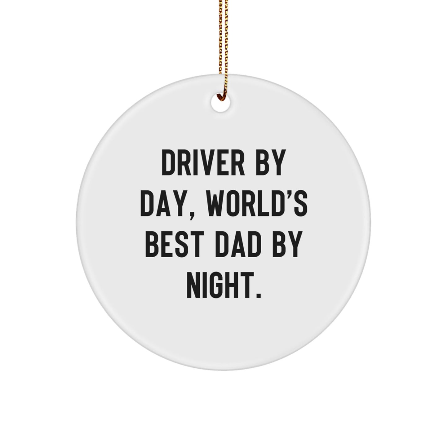 Driver Gifts: 'Driver By Day, World's Best Dad By Night.' Circle Ornament, Christmas Unique Gifts from Men, Family - Image 1