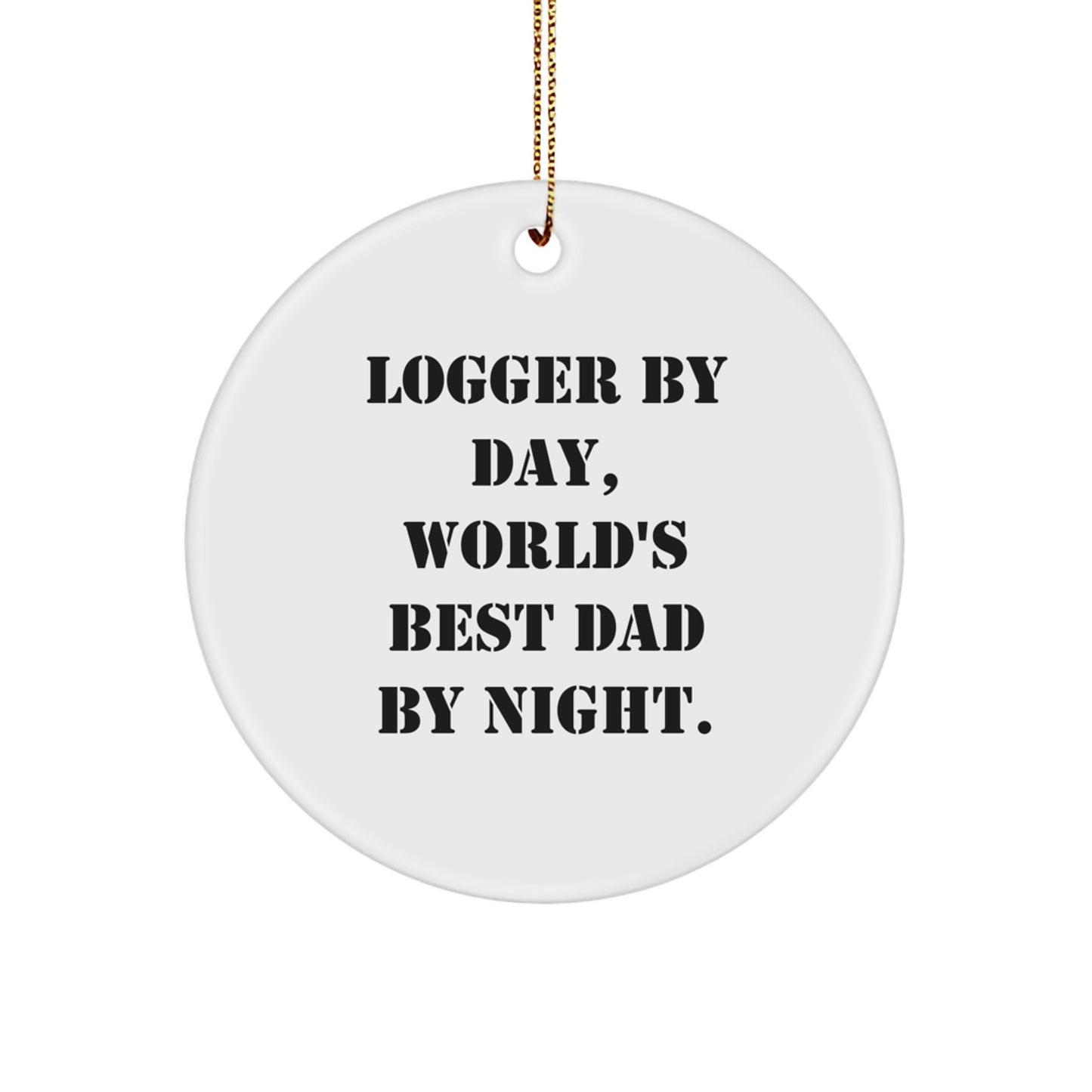 Logger by Day, World's Best Dad by Night - Funny Circle Ornament Gifts from Men to Logger for Christmas - Image 1