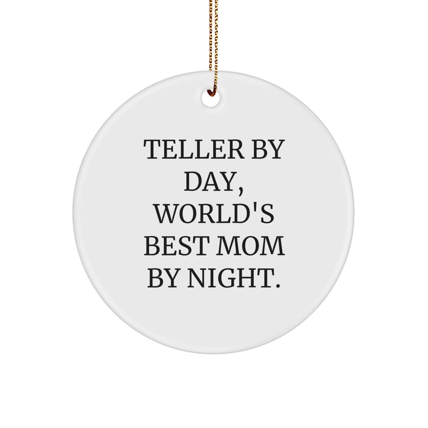 Teller Gifts by Day, Circle Ornament by Night, Funny Mom Quote, Christmas Unique Gifts from Family - Image 1