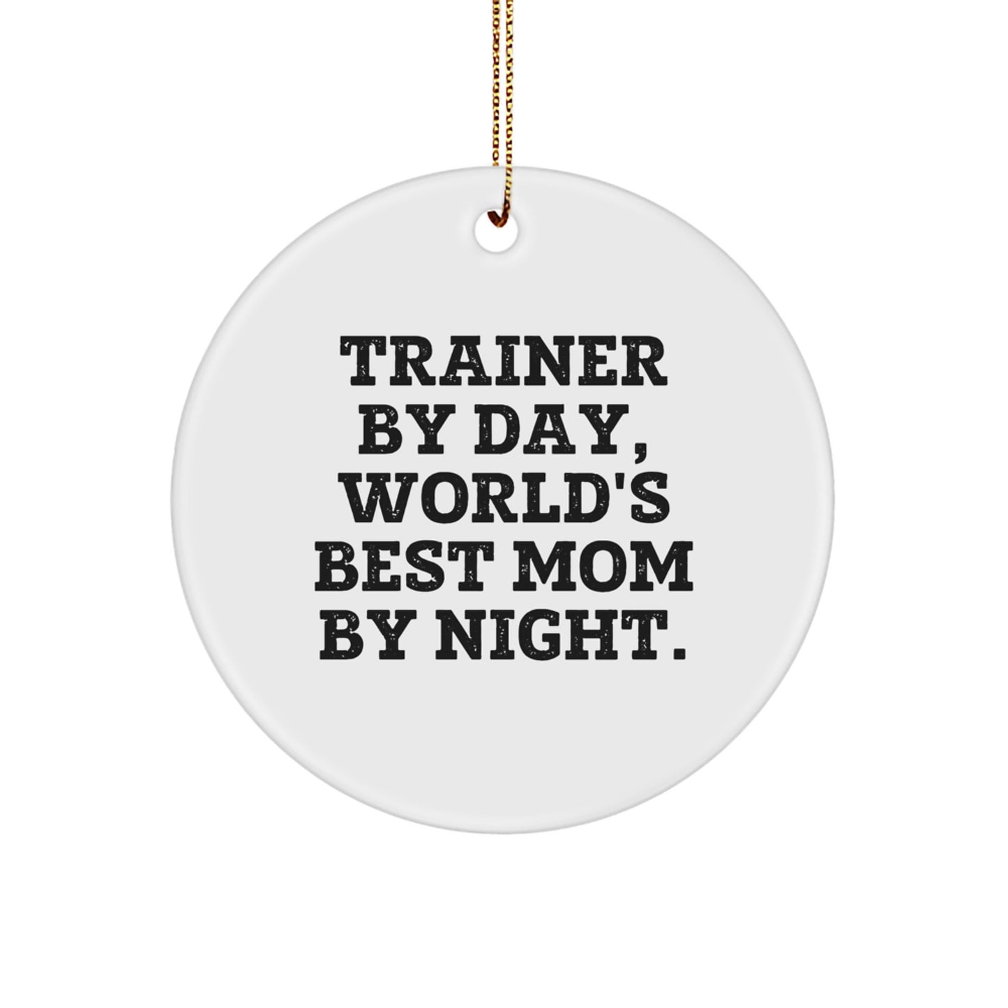 Trainer Gifts, Trainer By Day, World's Best Mom By Night. - Funny Circle Ornament for Trainer, Gifts from Mom, Gifts for Trainer, Christmas Unique - Image 1