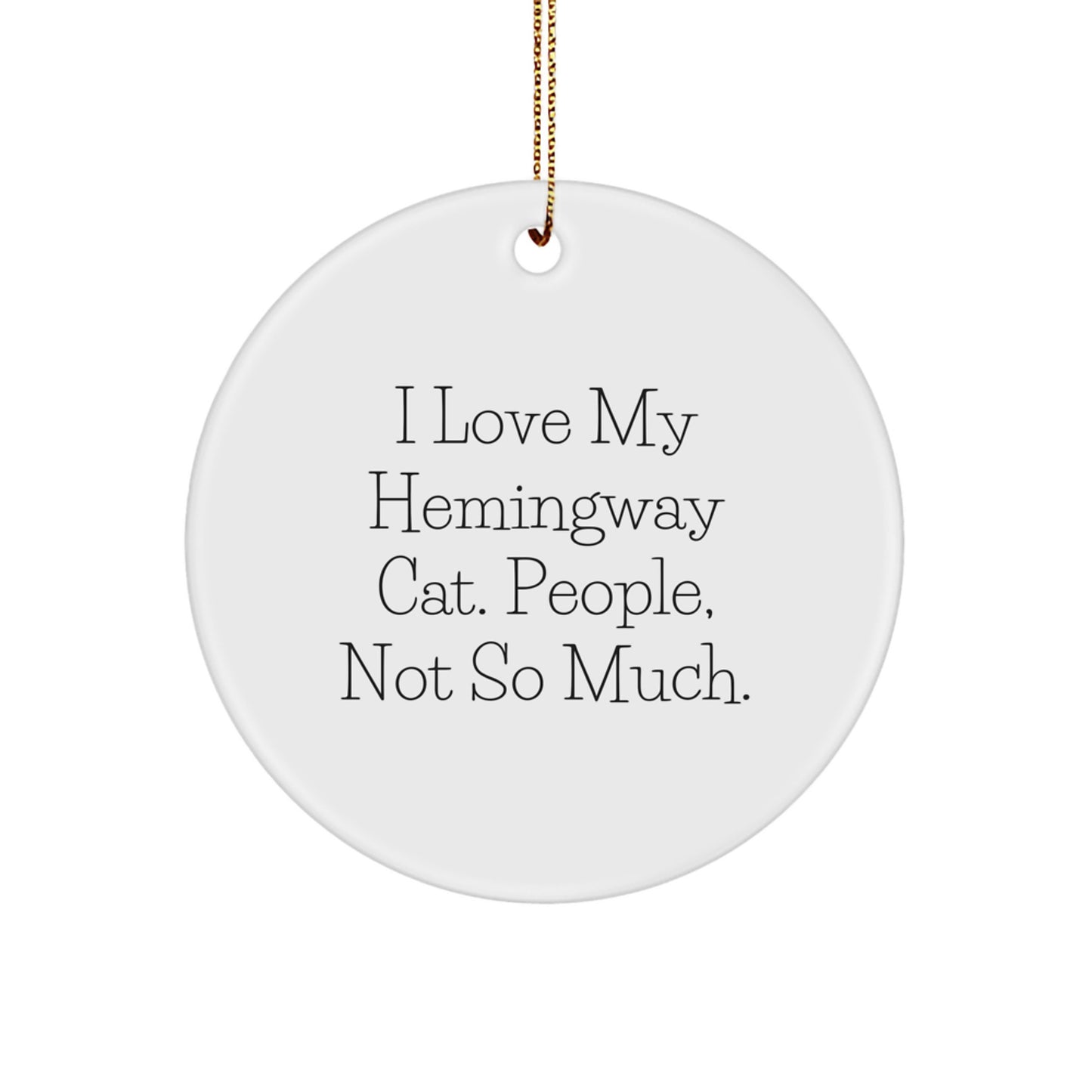 Hemingway Cat Gifts from Friends, Funny Christmas Circle Ornaments with 'I Love My Hemingway Cat. People, Not So Much.' Quote, Gifts for Men, Women, or Family - Image 1