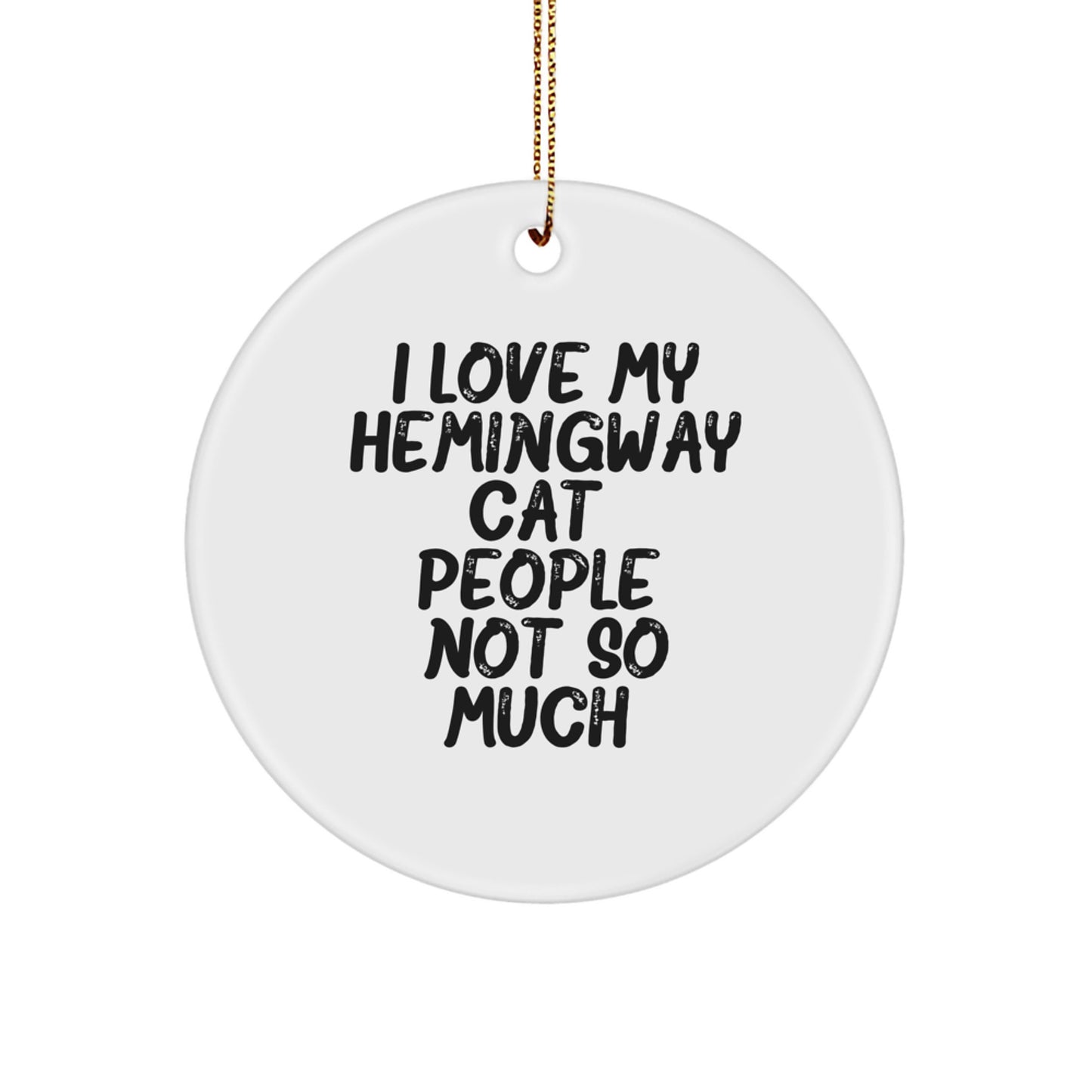 Hemingway Cat Gifts, Funny Quote Circle Ornament for Friends, Family, or Coworkers, 'I Love My Hemingway Cat. People, Not So Much.' - Image 1