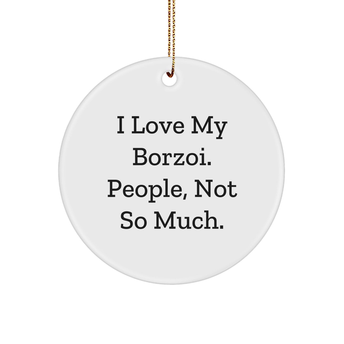 Funny Borzoi Dog Gifts - I Love My Borzoi, People Not So Much, Circle Ornament for Christmas - Image 1