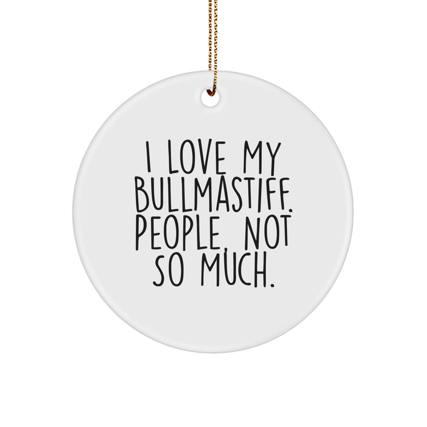 Bullmastiff Dog Lovers Gifts from Friends and Family, 'I Love My Bullmastiff. People, Not So Much.' Christmas Circle Ornament - Image 1
