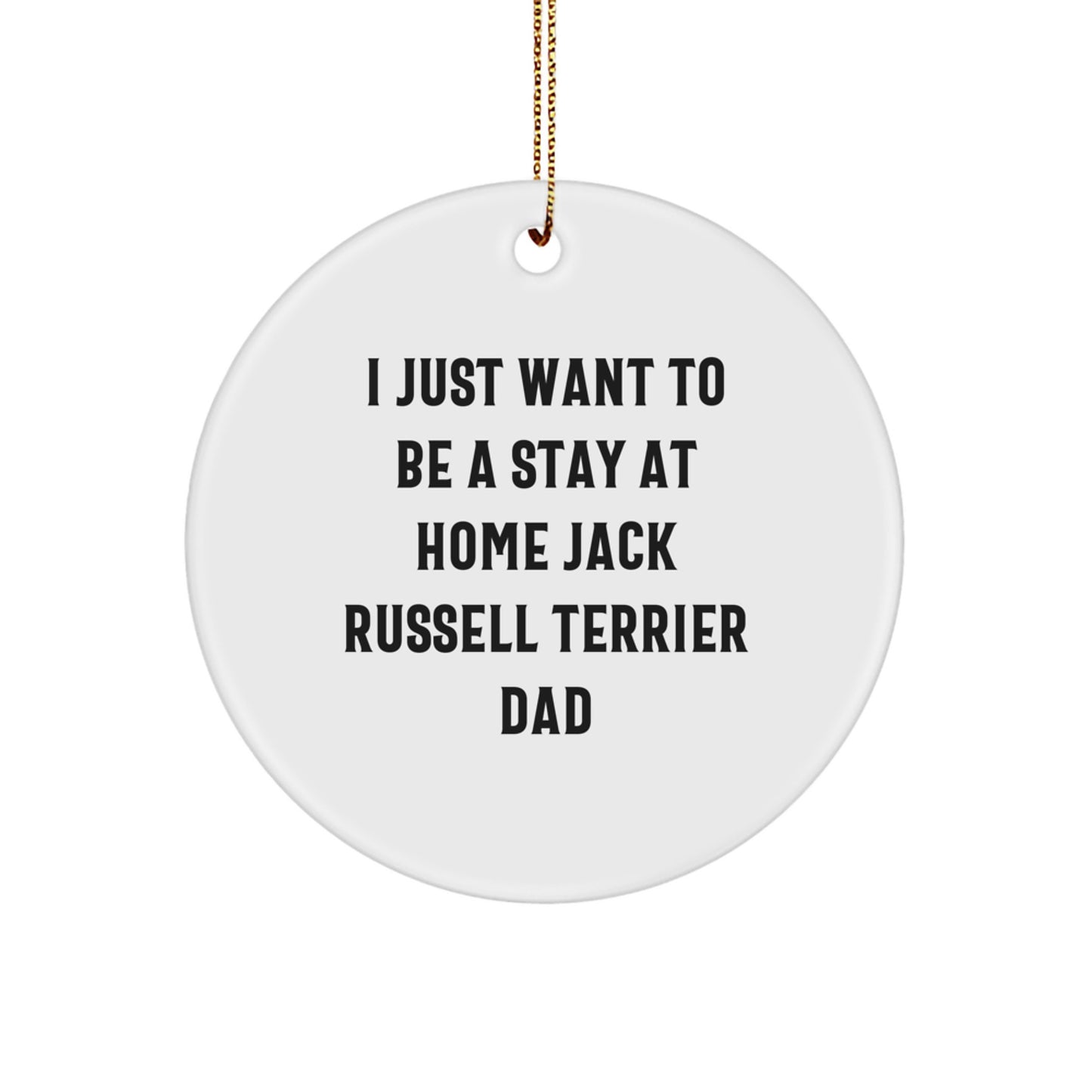 Funny Jack Russell Terrier Dog Gifts from Dad to Men, Unique Christmas Circle Ornament, I Just Want To Be A Stay At Home Jack Russell Terrier Dad - Image 1