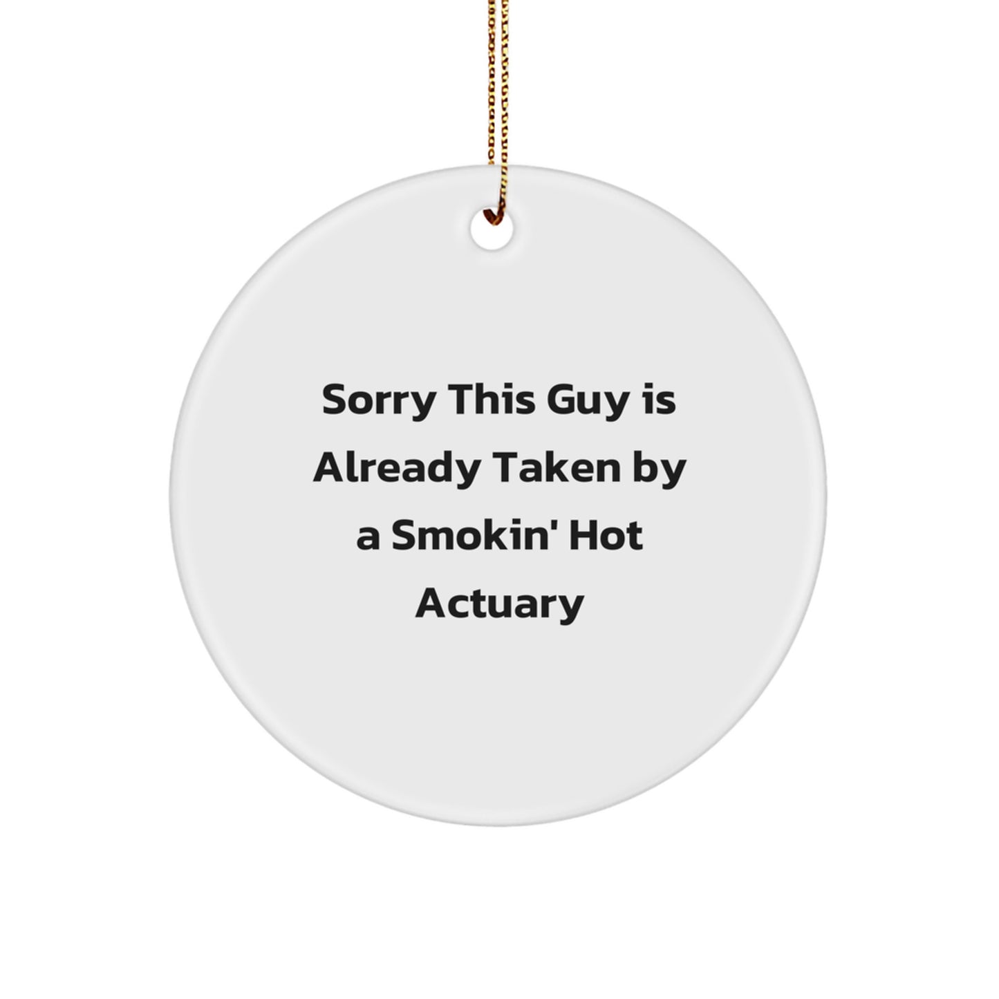 Sorry This Guy is Already Taken by a Smokin' Hot Actuary Circle Ornament, Gifts for Actuary, Christmas Unique Gifts from Friends, Family, or Coworkers - Image 1