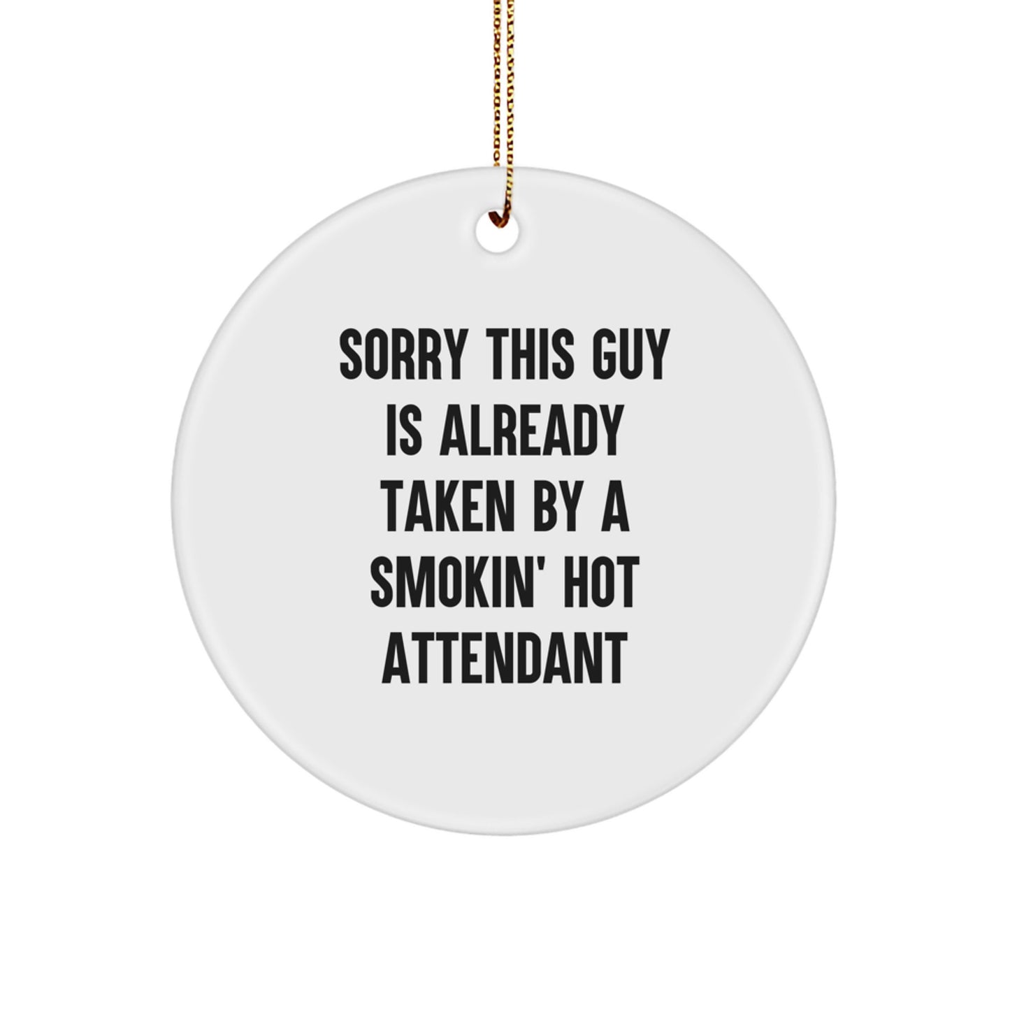 Funny Attendant Gifts - Sorry This Guy Is Already Taken By A Smokin' Hot Attendant Circle Ornament for Christmas - Gifts from Friends to Family - Image 1
