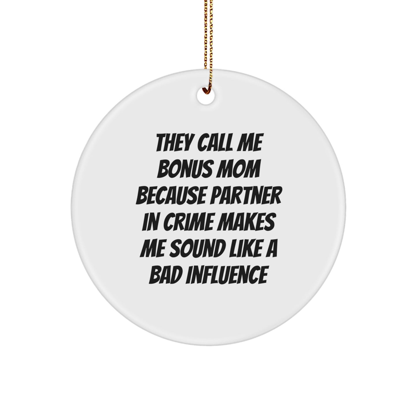 Funny Bonus Mom Gifts from Men, Women, and Friends - 'They Call Me Bonus Mom...' Circle Ornament with Gold Cord, White, 2.75" x 0.5 oz - Gifts for Bonus Mom, Women, and Family - Image 1