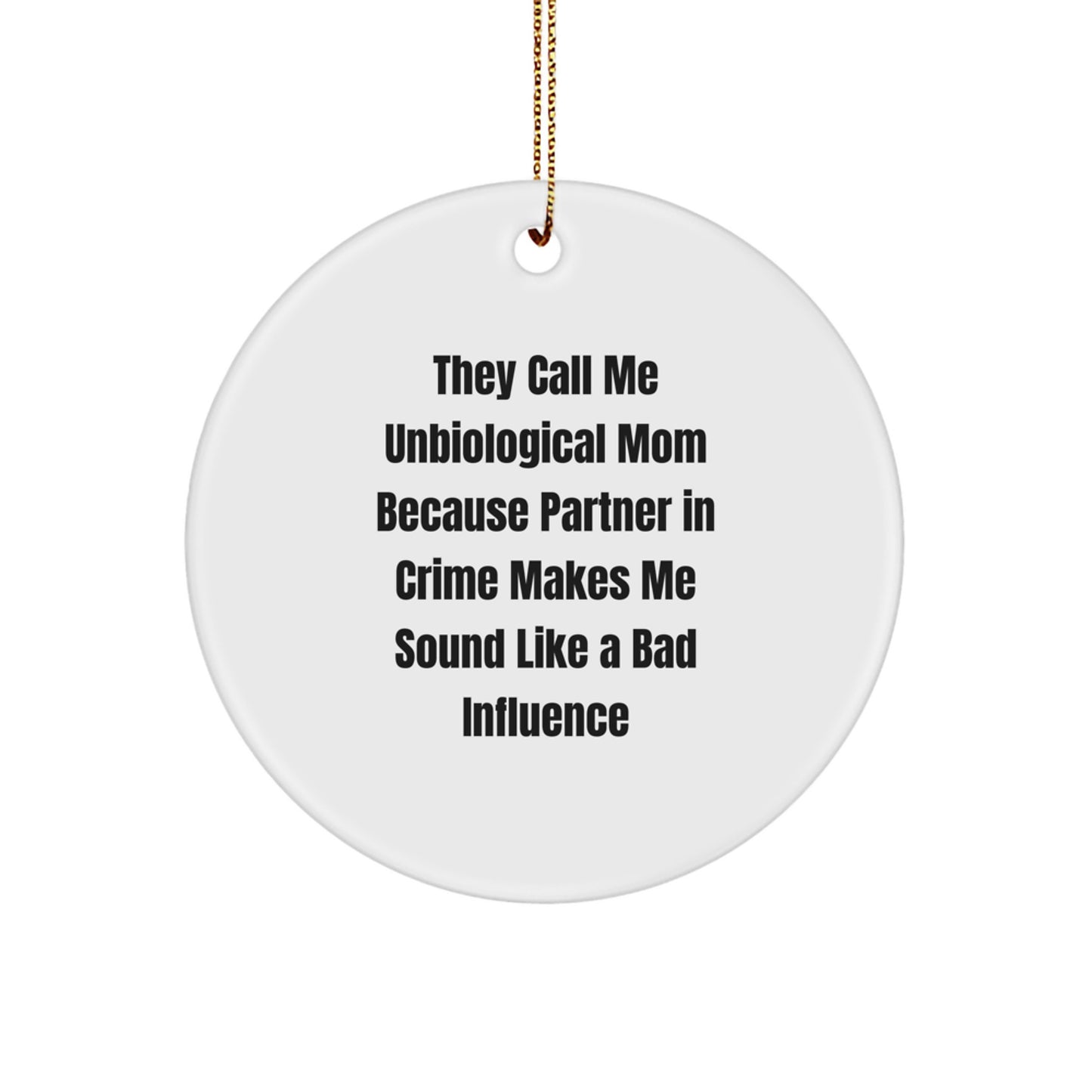 Unbiological Mom Gifts from Friends for Unbiological Mom Funny Circle Ornament, 'They Call Me Unbiological Mom Because Partner In Crime Makes Me Sound Like A Bad Influence', Christmas Unique Gifts - Image 1