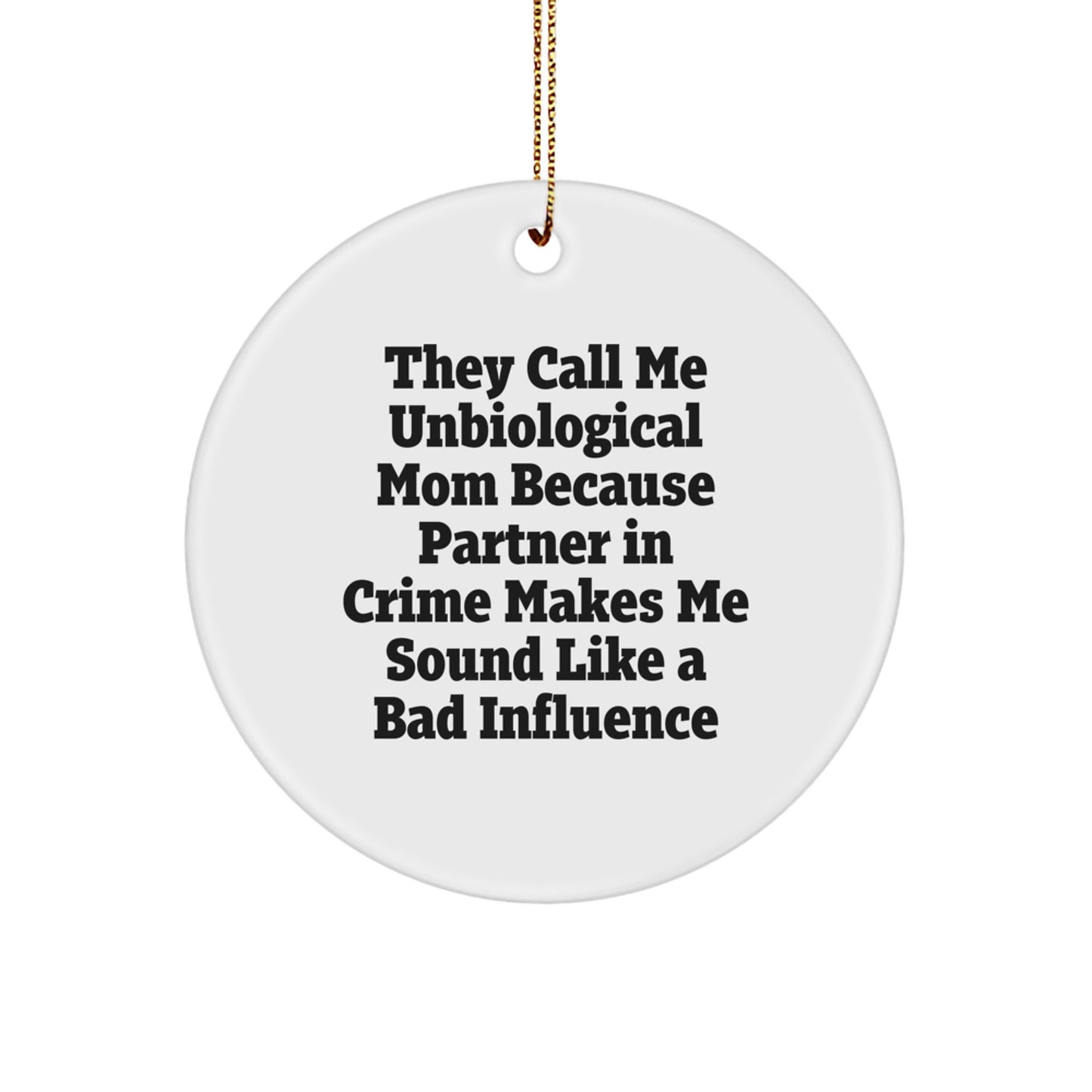 Unbiological Mom Gifts: Funny Quotes Circle Ornament, Gifts from Unbiological Mom, Gifts for Unbiological Mom, Christmas Unique Gifts - Image 1
