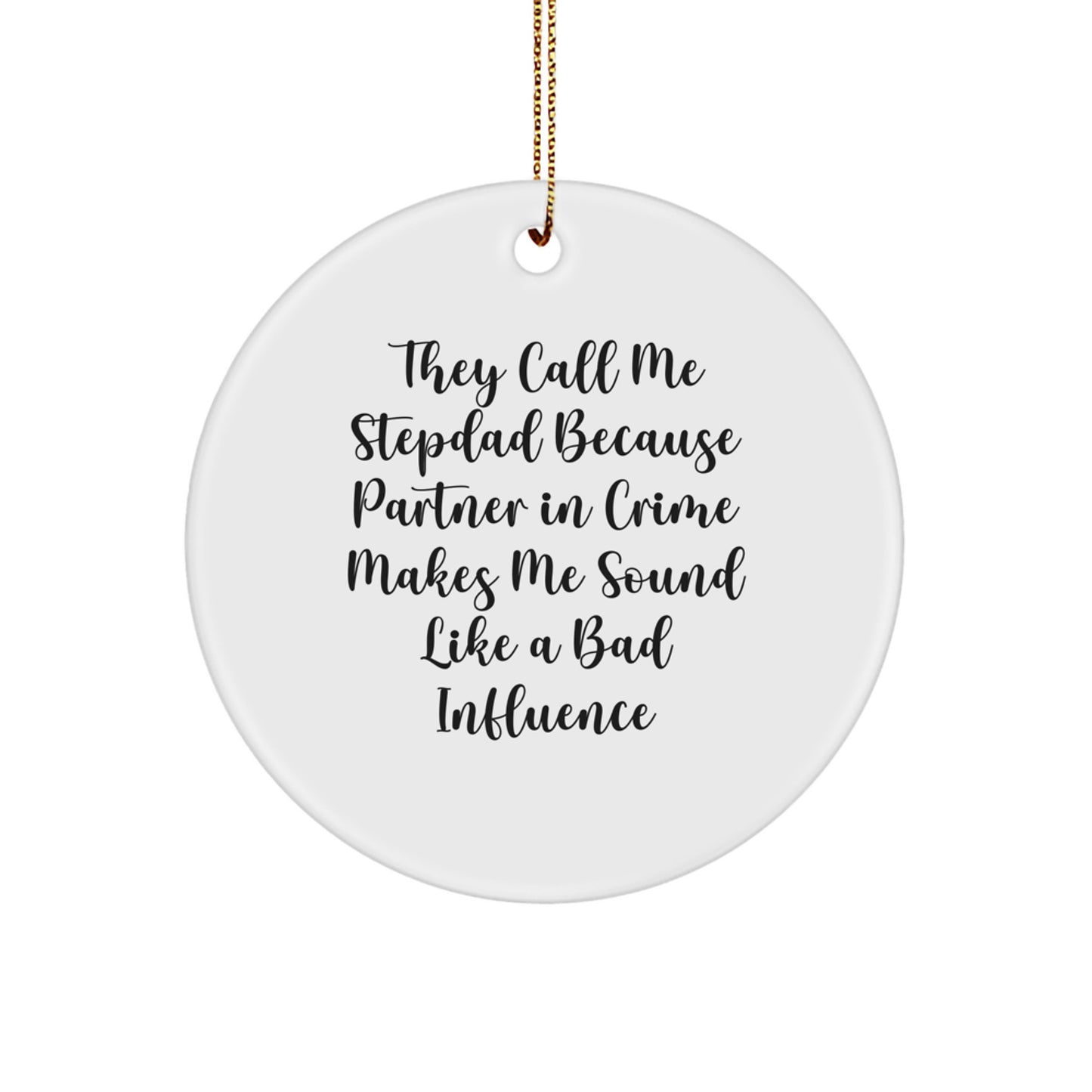 Funny Stepdad Gifts - They Call Me Stepdad Because Partner In Crime Makes Me Sound Like A Bad Influence, Circle Ornament for Christmas, Gifts from Men to Stepdad - Image 1