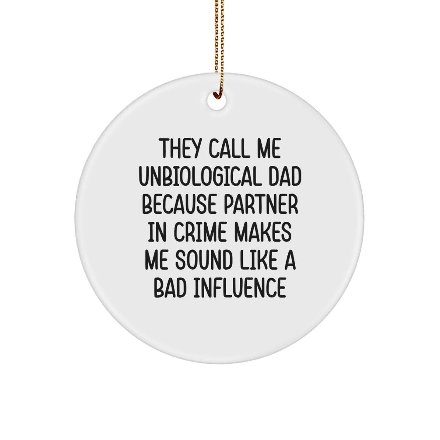 Unbiological Dad Gifts, Funny Circle Ornament, They Call Me Unbiological Dad Because Partner In Crime Makes Me Sound Like A Bad Influence, Christmas Unique Gifts from Men to Unbiological Dad - Image 1
