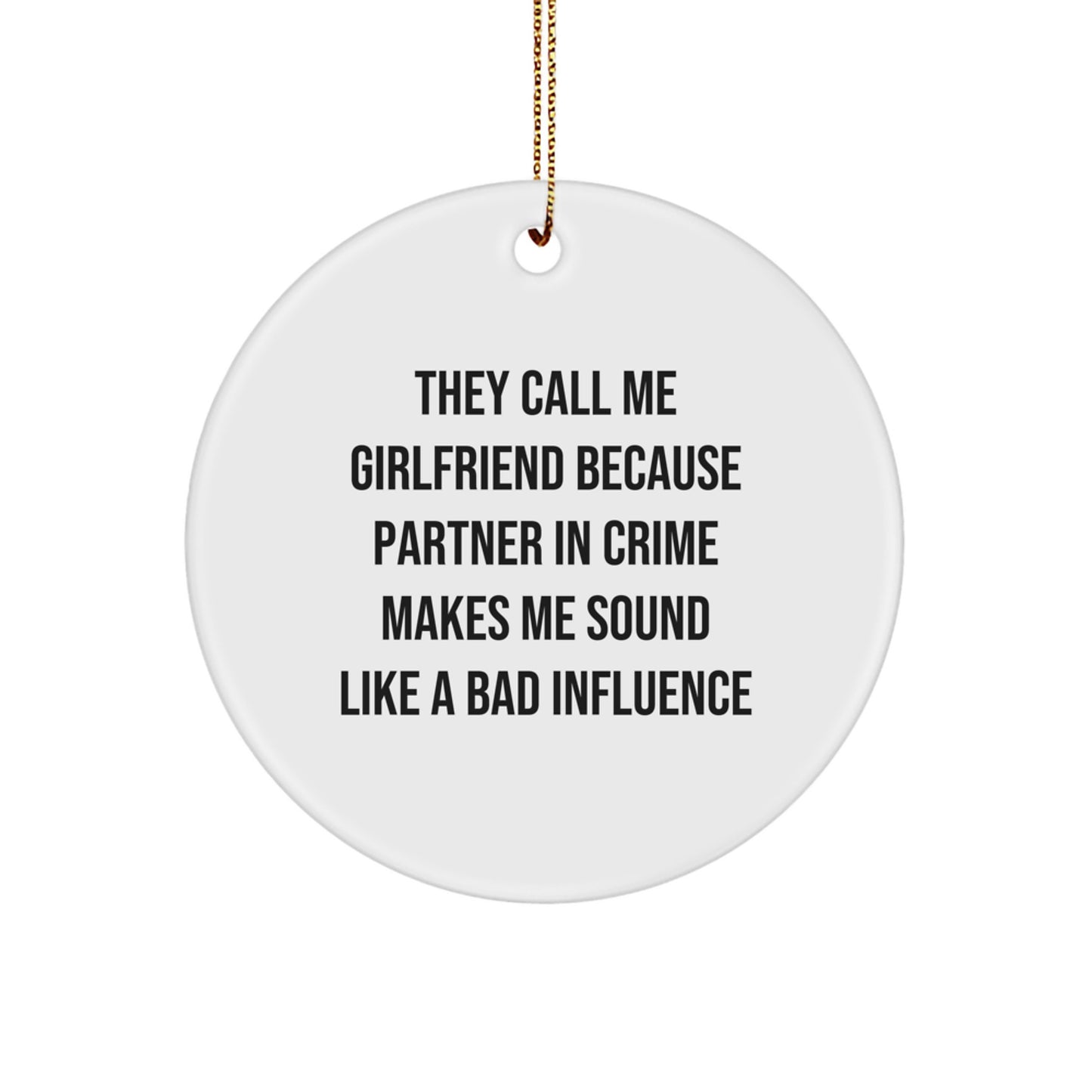 Funny Sweetheart Circle Ornament Gifts from Men for Christmas, They Call Me Sweetheart Because Partner In Crime Makes Me Sound Like A Bad Influence - Image 1