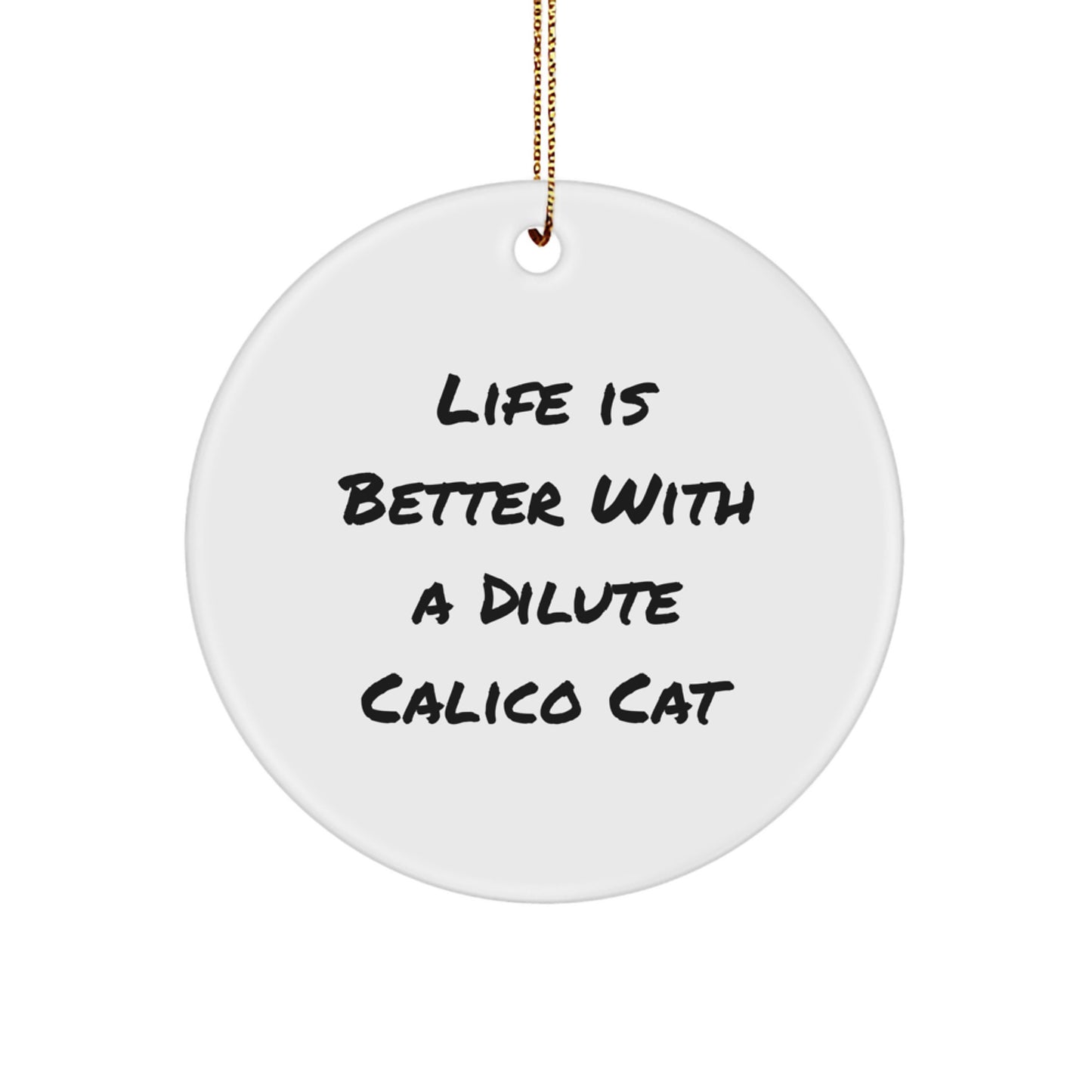 Dilute Calico Cat Circle Ornament, Funny Quote 'Life Is Better With A Dilute Calico Cat', Gifts for Dilute Calico Cat Lovers, Christmas Unique Gifts from Friends - Image 1