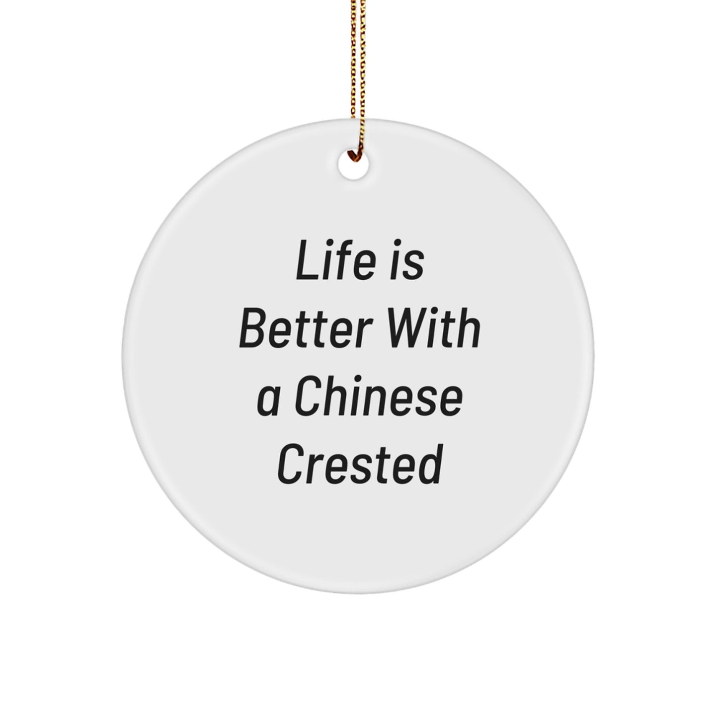 Chinese Crested Dog Lovers Gifts from Family - Life Is Better With A Chinese Crested Dog Circle Ornament for Christmas - Image 1
