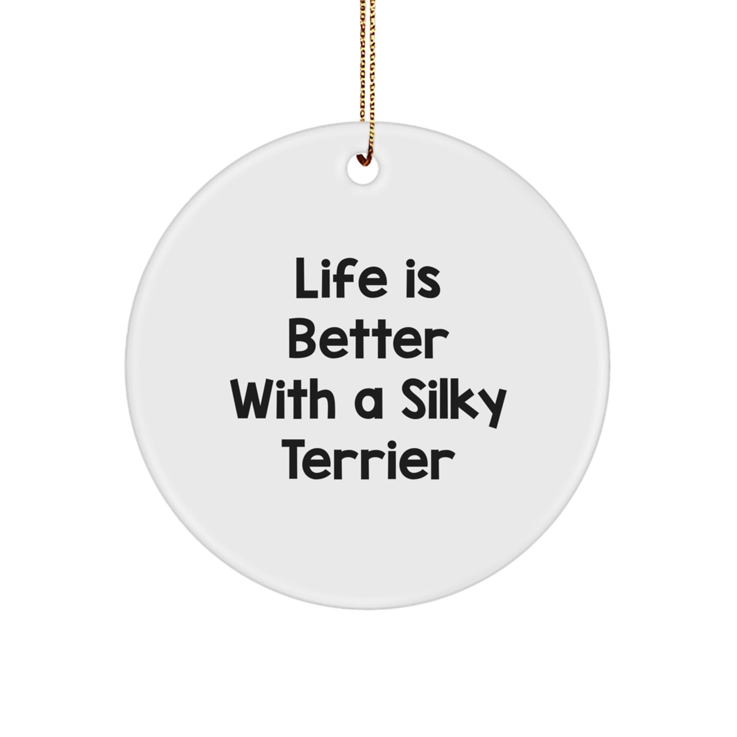 Life Is Better With A Silky Terrier, Silky Terrier Dog Gifts, Circle Ornament for Christmas - Image 1