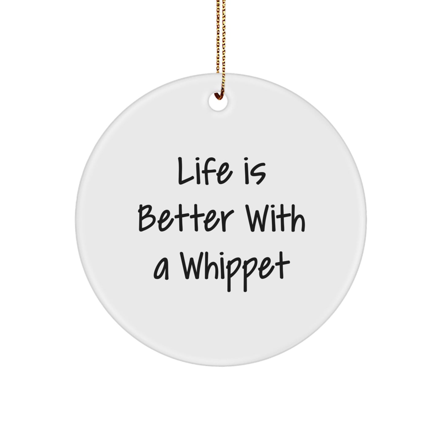 Whippet Dog Lover Gifts from Friends - Inspirational Quote Circle Ornament, Life Is Better With A Whippet, Christmas Unique Gifts for Whippet Dog Enthusiasts, MDF Material, White Color, 2.75 Tall - Image 1