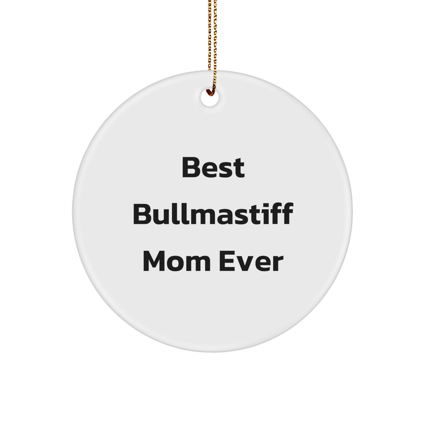 Bullmastiff Dog Gifts for Christmas, 'Best Bullmastiff Mom Ever' Quote Circle Ornament Gifts from Family Friends - Image 1