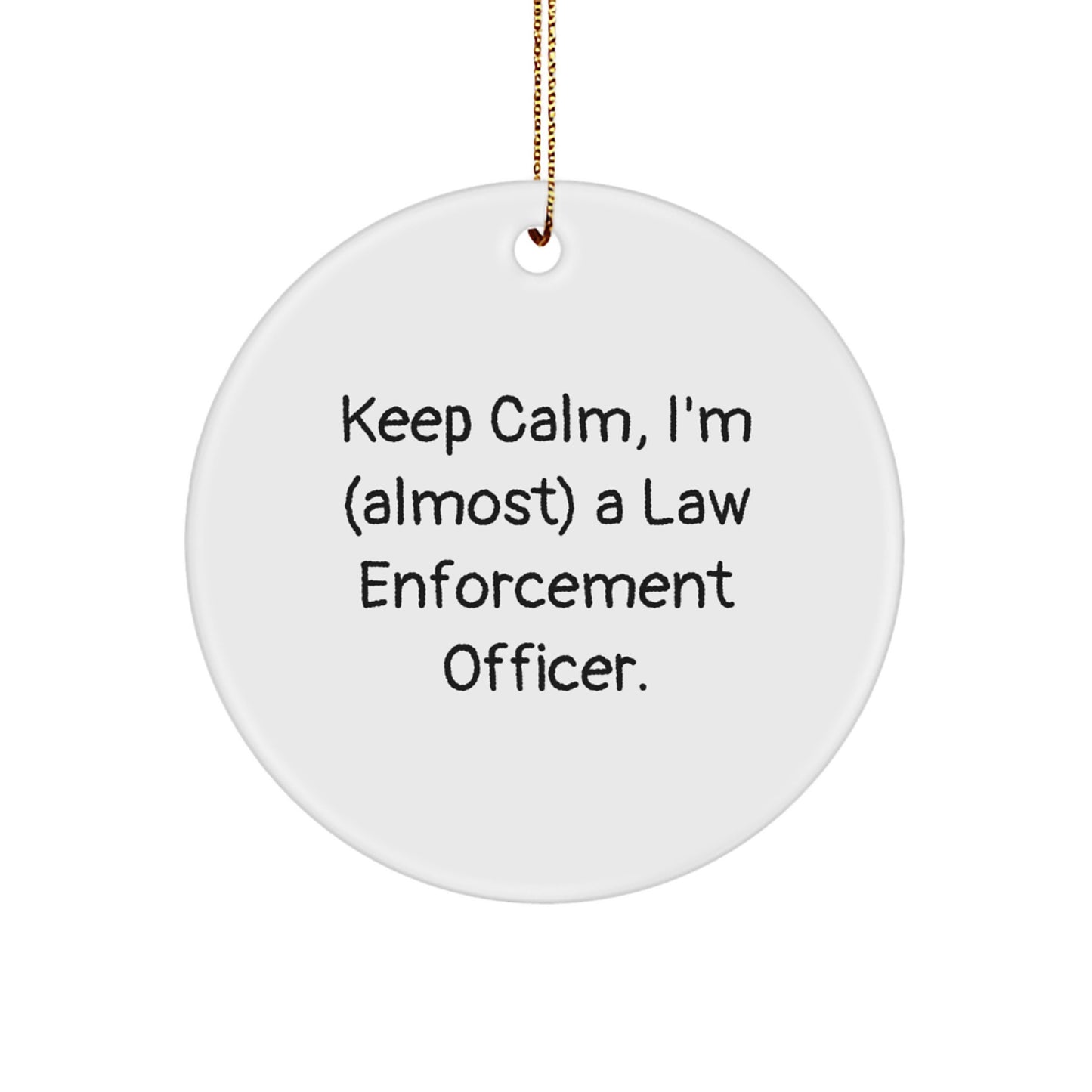 Funny Law Enforcement Officer Gifts - 'Keep Calm, I'm (almost) A Law Enforcement Officer.' Circle Ornament, Gifts from Men to Law Enforcement Officer for Christmas - Image 1