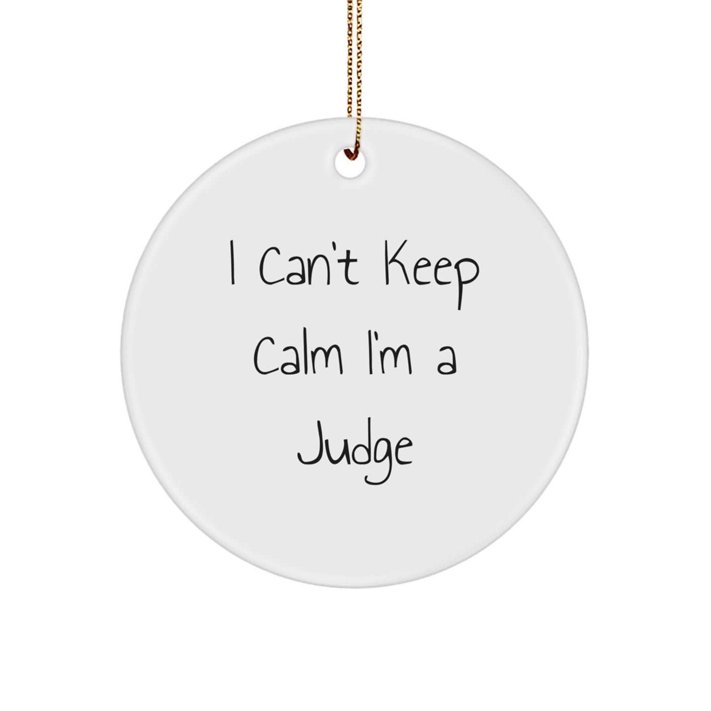 Funny Judge Gifts from Men, Gifts for Judge, Circle Ornament I Can't Keep Calm I'm A Judge, White Christmas Decoration - Image 1