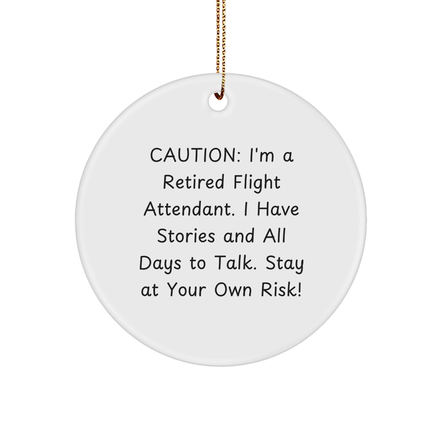Flight Attendant Gifts, Funny Quote Circle Ornament, 'Caution: I'm A Retired Flight Attendant...', Christmas Unique Gifts from Friends for Flight Attendants - Image 1