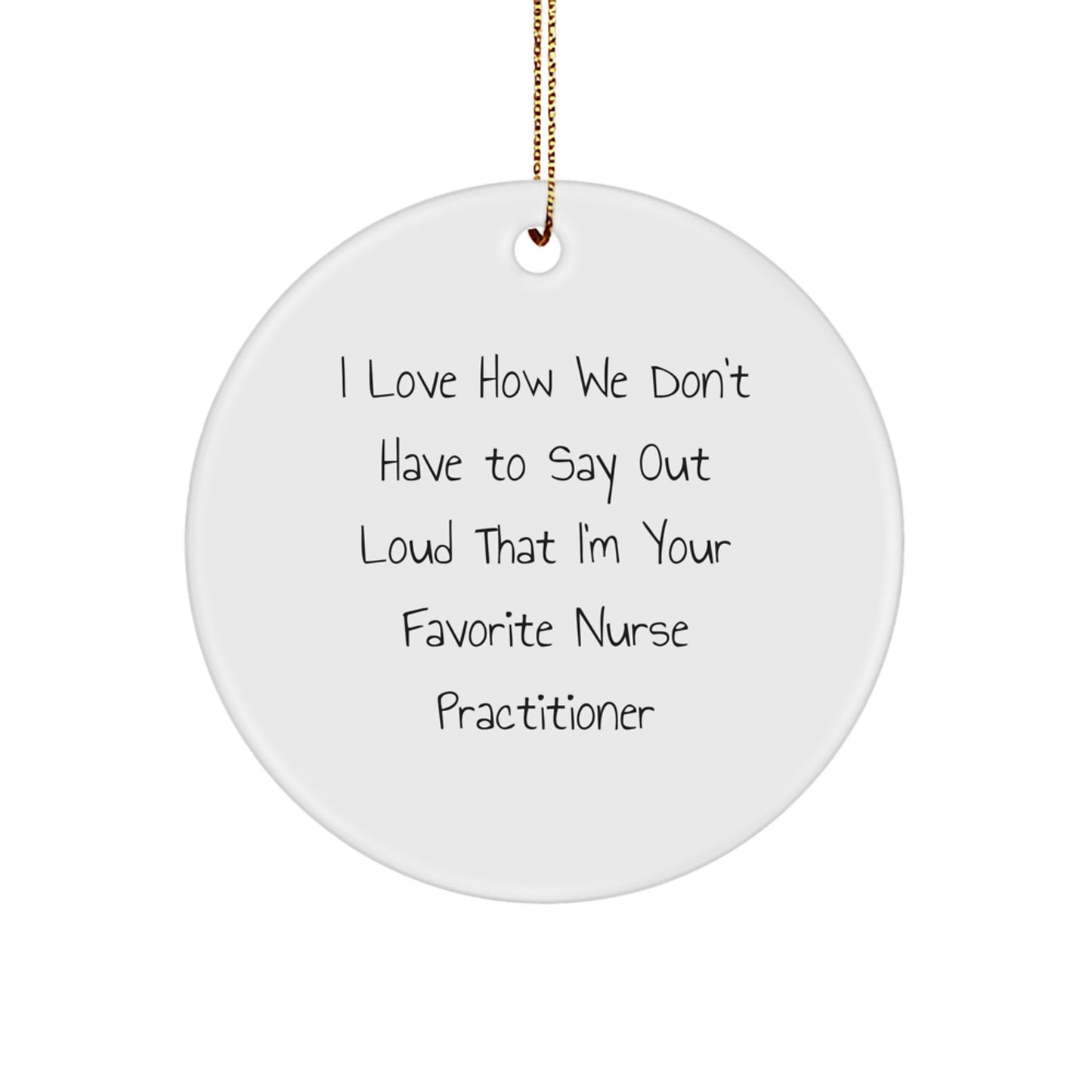 Funny Nurse Practitioner Gifts, 'I Love How We Don't Have To Say Out Loud' Quote, Circle Ornament, Christmas Decorations for Nurse Practitioner, Gifts from Family or Friends - Image 1