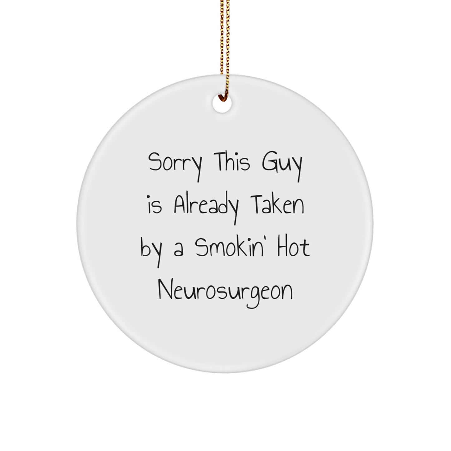 Funny Neurosurgeon Gifts for Him, 'Sorry This Guy Is Already Taken' Circle Ornament, Christmas Unique Gifts from Friends - Image 1