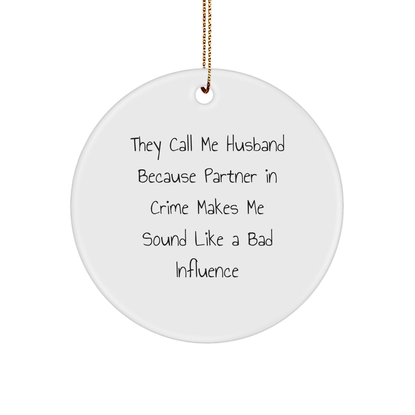 Husband Gifts from Men, Funny Circle Ornament for Him, 'They Call Me Husband Because Partner In Crime Makes Me Sound Like A Bad Influence', Christmas Unique Husband Presents - Image 1