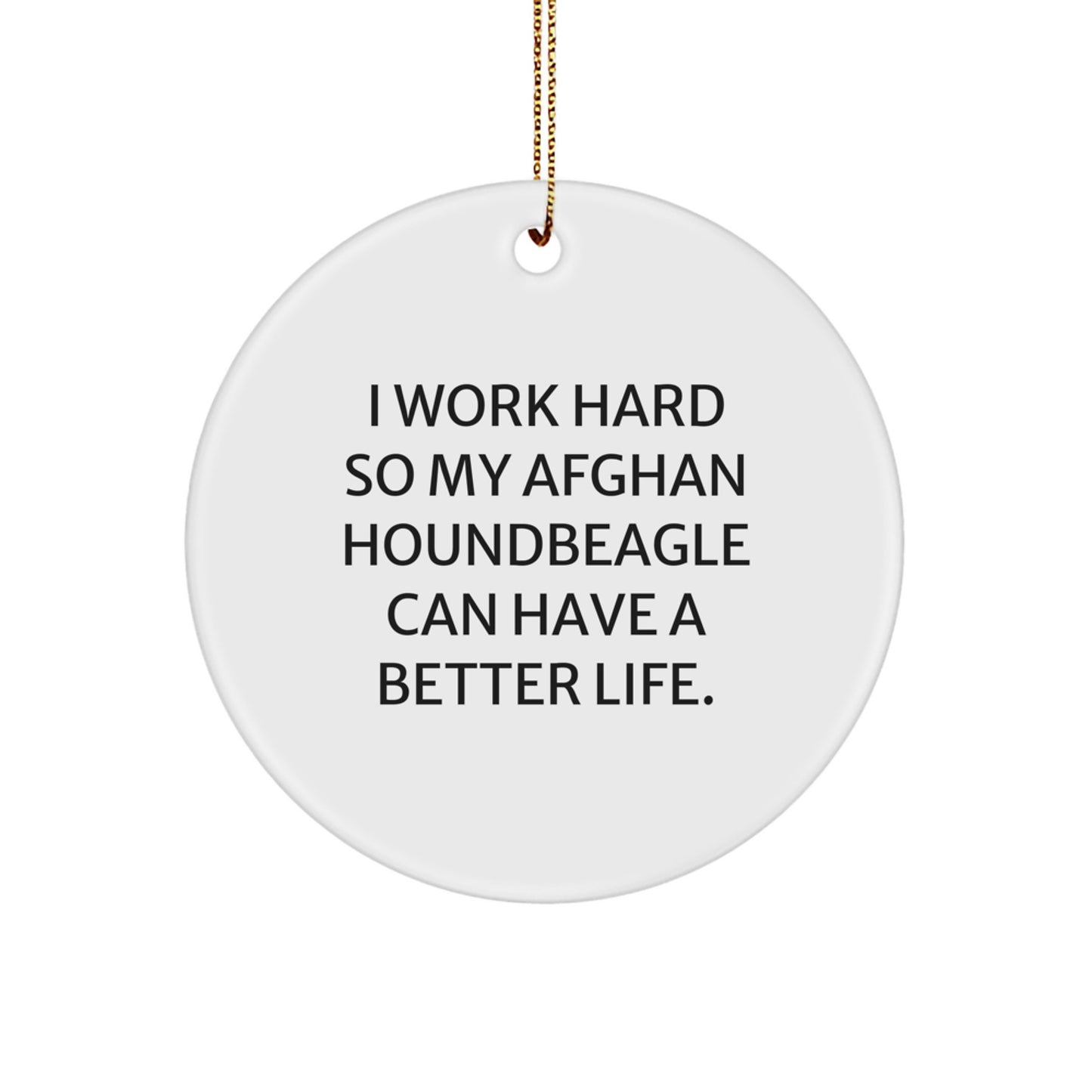 Inspirational Afghan Hound Dog Gifts from Friends and Family for Christmas Unique Ornaments, 'I Work Hard So My Afghan Houndbeagle Can Have A Better Life.' - Image 1