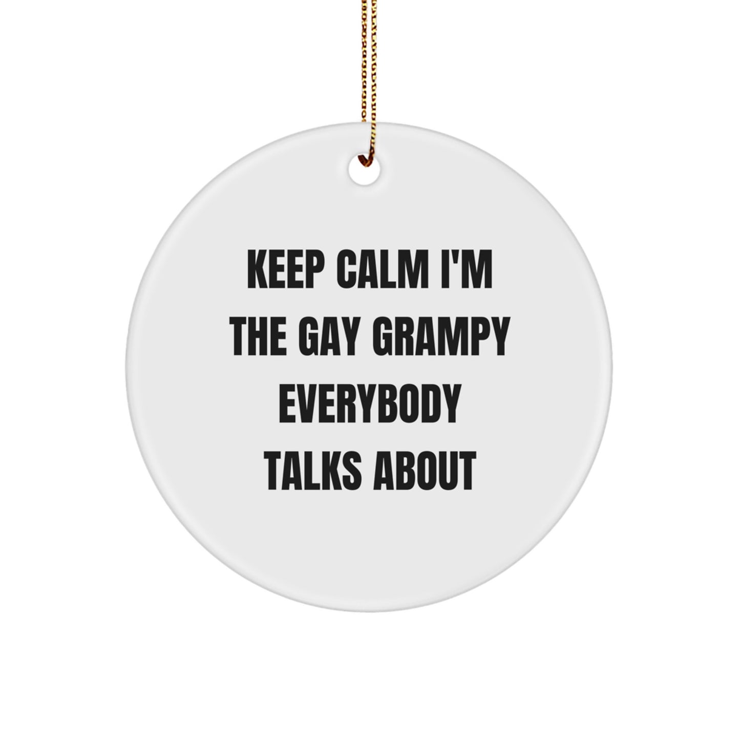 Funny Grampy Circle Ornament, Gifts from Men to Grampy, Keep Calm I'm The Gay Grampy Everybody Talks About, Christmas Unique Gifts for Grampy - Image 1
