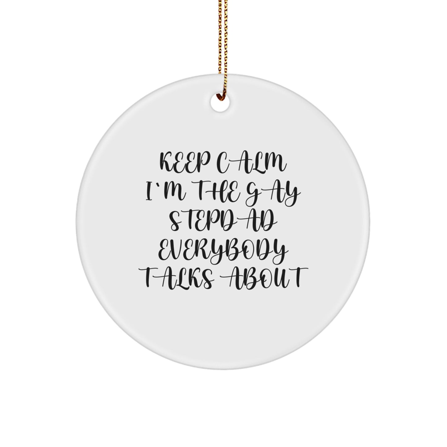 Funny Stepdad Gifts from Friends and Family - 'Keep Calm I'm The Gay Stepdad Everybody Talks About' Circle Ornament for Christmas - Image 1