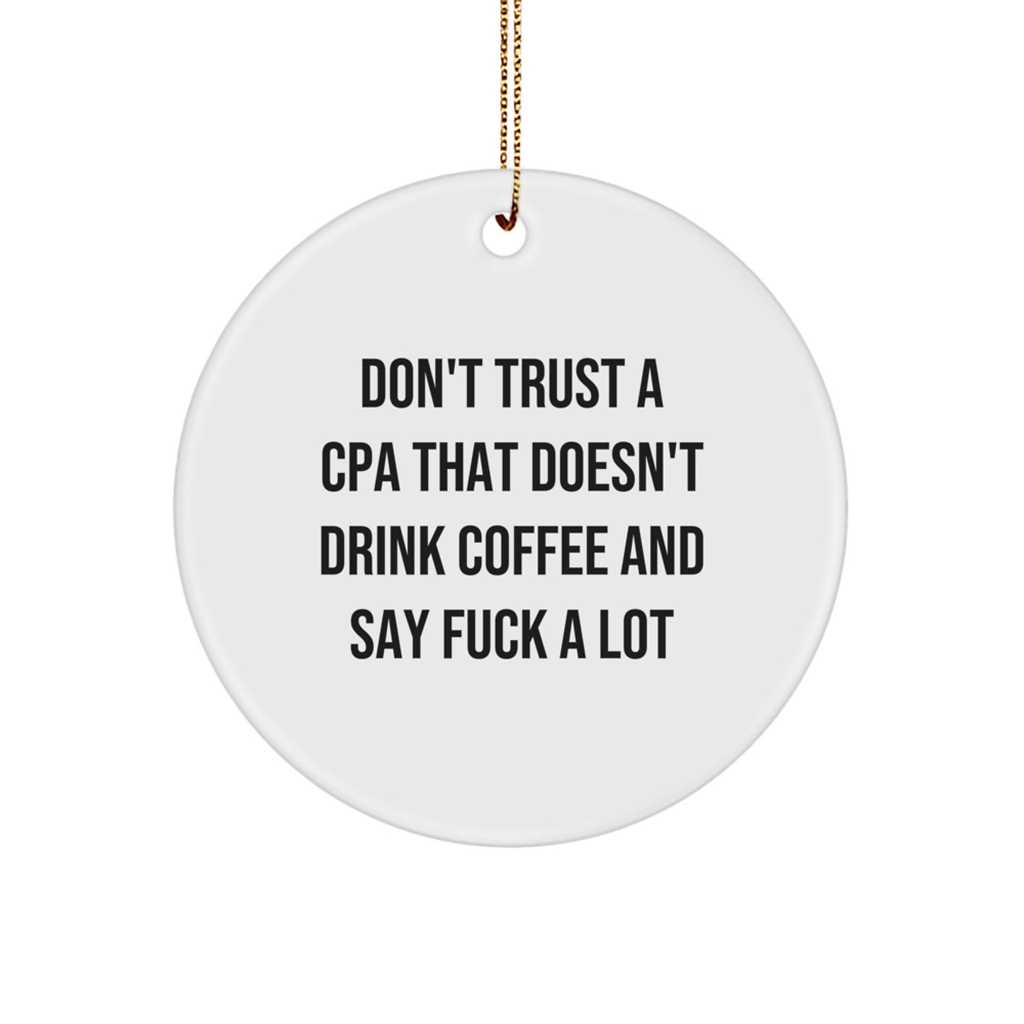 Funny CPA Gifts from Men, Gifts for CPAs, Circle Ornament, Don't Trust A Cpa That Doesn't Drink Coffee And Say F--k A Lot, Christmas Unique - Image 1