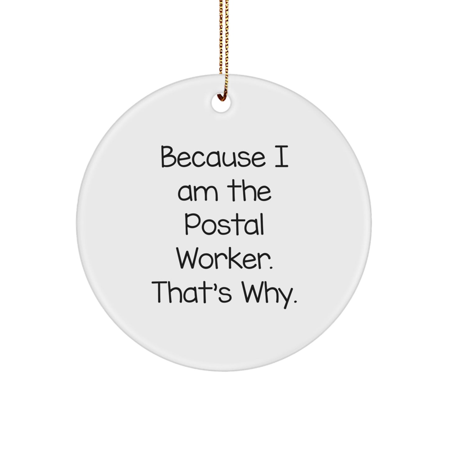 Funny Postal Worker Gifts from Friends, Christmas Unique Circle Ornaments with Quote 'Because I Am The Postal Worker. That's Why.' for Him, Her, Coworkers, Family - Image 1