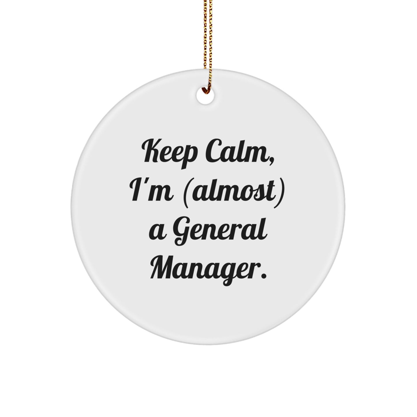 General Manager Gifts for Him or Her - Keep Calm, I'm (almost) A General Manager. - Circle Ornament for Christmas - Image 1
