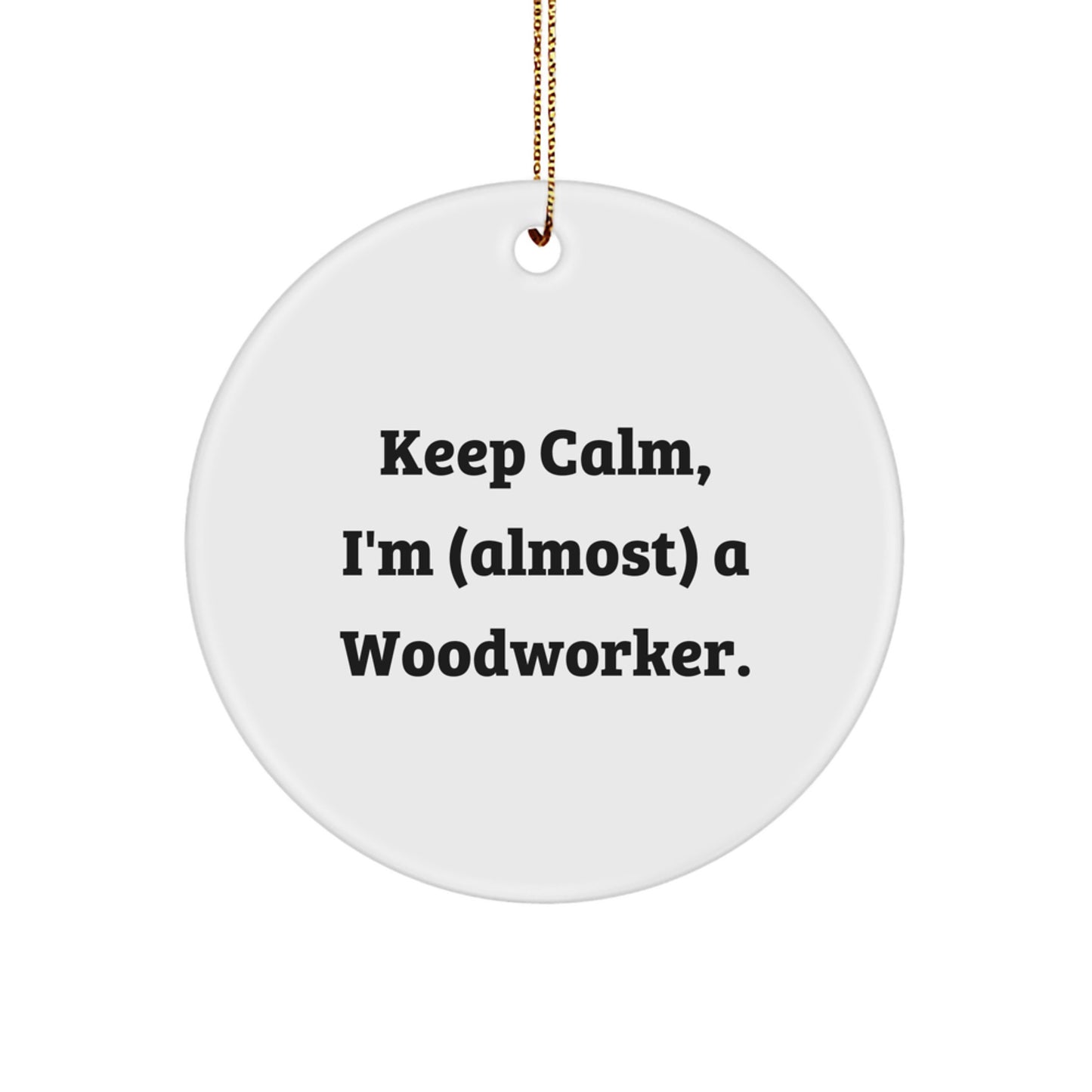 Funny Woodworker Gifts for Men - Keep Calm Circle Ornament, Woodworker Humor, Christmas Decorations, Gifts from Friends and Family - Image 1