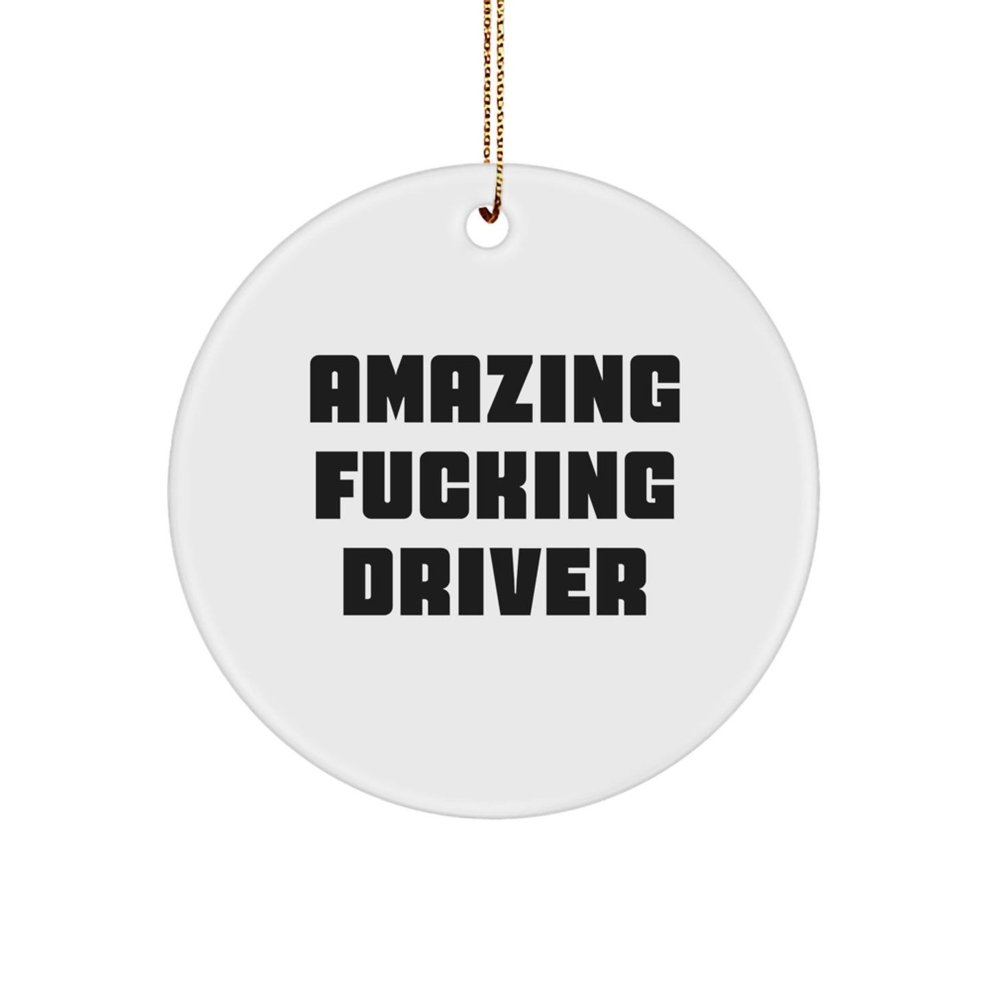 Funny Driver Gifts from Friends for Christmas: 'Amazing F--king Driver' Circle Ornament, Unique White Circle Shaped Decor - Image 1