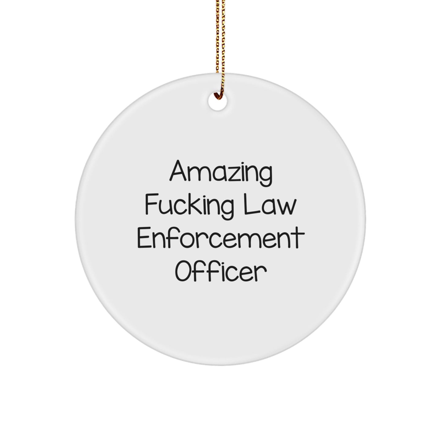 Funny Law Enforcement Officer Gifts from Men to Law Enforcement Officers for Christmas - Circle Ornament - Image 1