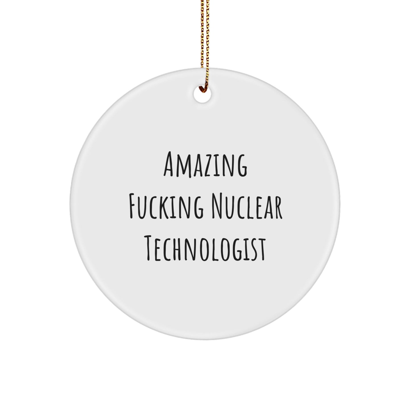 Funny Nuclear Technologist Gifts, Amazing Circle Ornament for Christmas, 'Amazing F--king Nuclear Technologist' Quote, Gifts from Friends, Gifts for Nuclear Technologist - Image 1