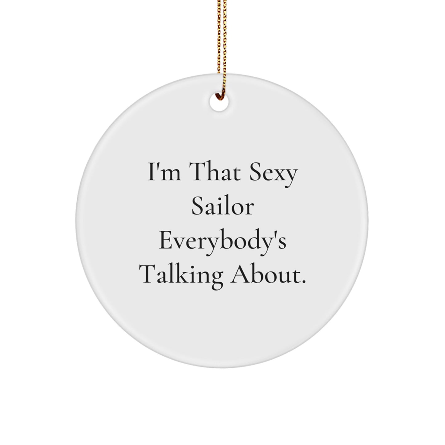 Sailor Gifts from Men, Gifts for Sailor, Funny Circle Ornament - I'm That Sexy Sailor Everybody's Talking About, White Circle Ornament, Christmas Unique Gifts - Image 1