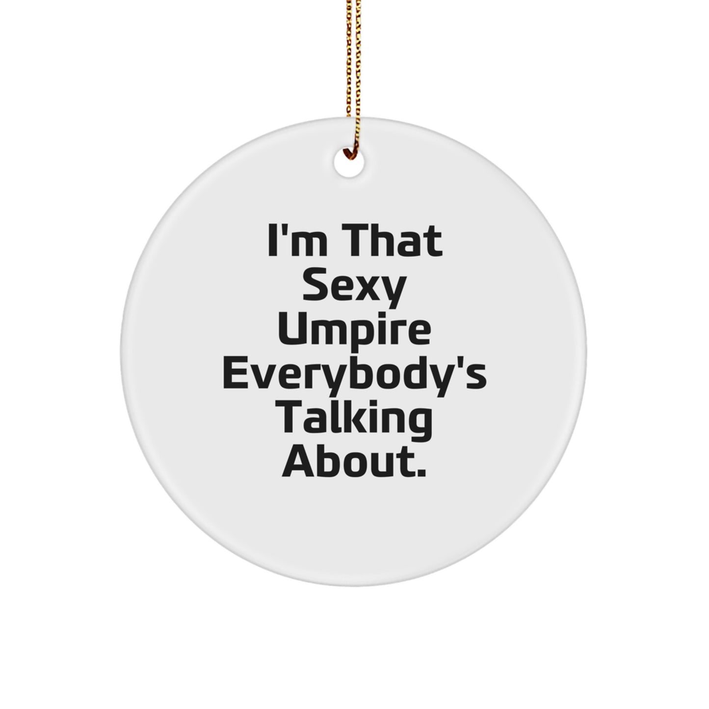 Funny Umpire Gifts for Men, Umpire Circle Ornament, 'I'm That Sexy Umpire Everybody's Talking About.' Christmas Unique Gifts for Friends Family - Image 1