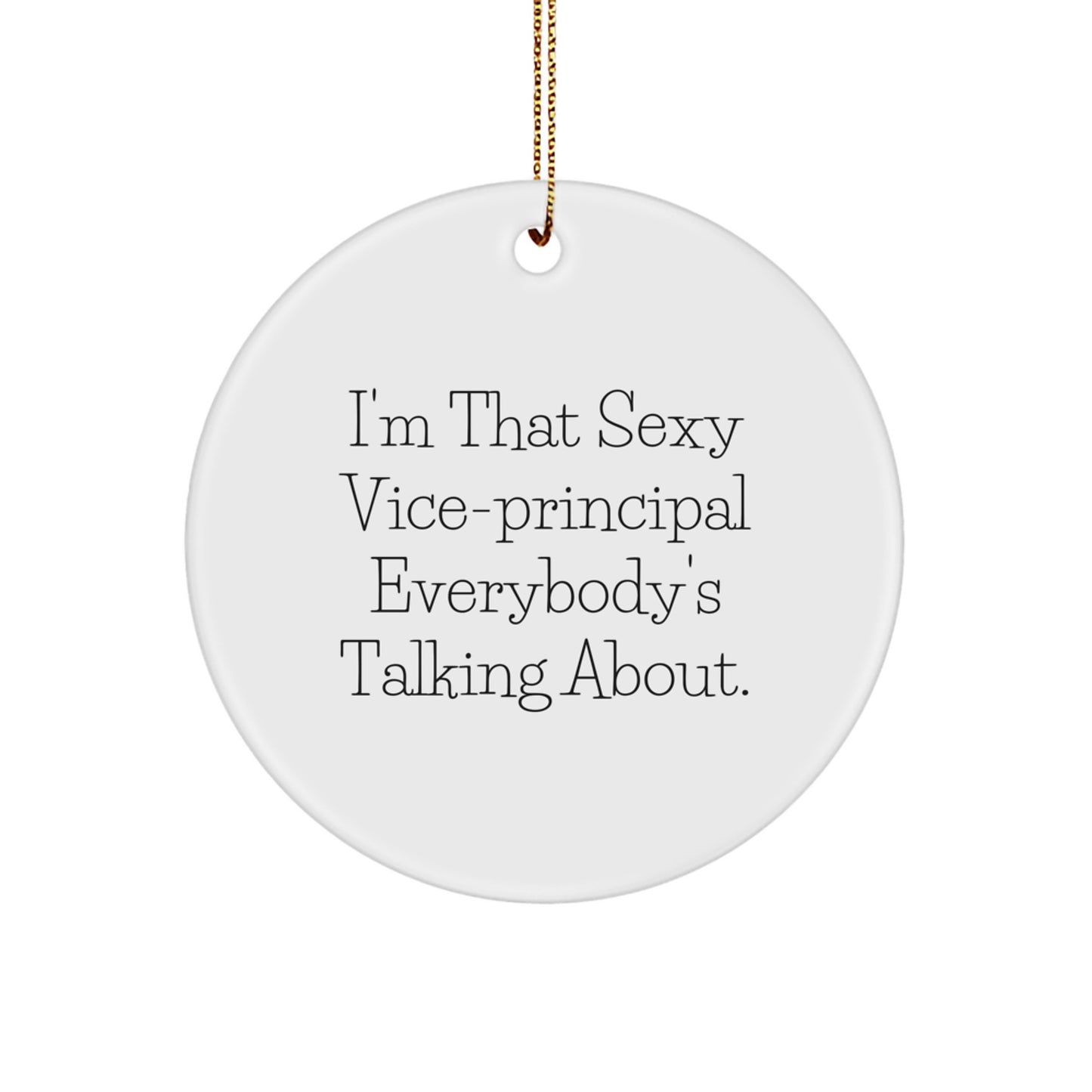 Funny Vice-principal Gifts from Friends, I'm That Sexy Vice-principal Everybody's Talking About, Circle Ornament for Christmas - Image 1