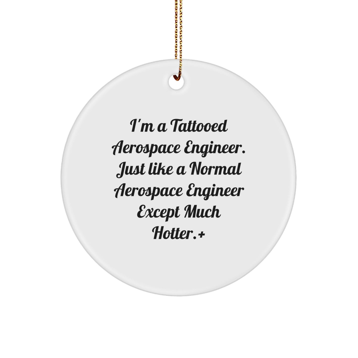 Aerospace Engineer Gifts from Friends - 'I'm A Tattooed Aerospace Engineer' Circle Ornament for Christmas, Funny Quote on MDF White Circle, Perfect for Men or Women - Image 1
